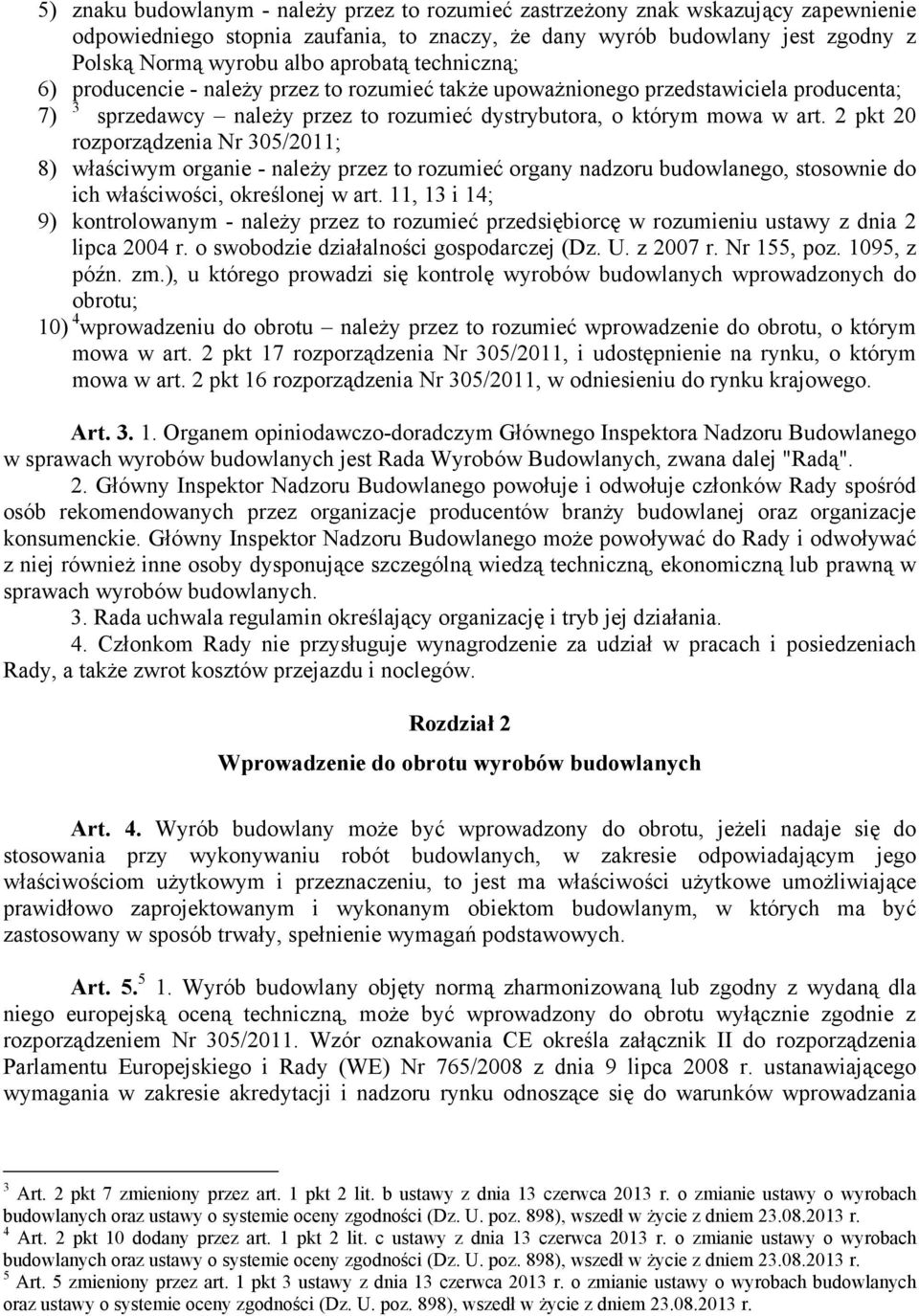 2 pkt 20 rozporządzenia Nr 305/2011; 8) właściwym organie - należy przez to rozumieć organy nadzoru budowlanego, stosownie do ich właściwości, określonej w art.