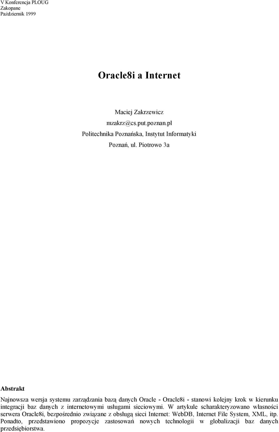 Piotrowo 3a Abstrakt Najnowsza wersja systemu zarządzania bazą danych Oracle - Oracle8i - stanowi kolejny krok w kierunku integracji baz danych z