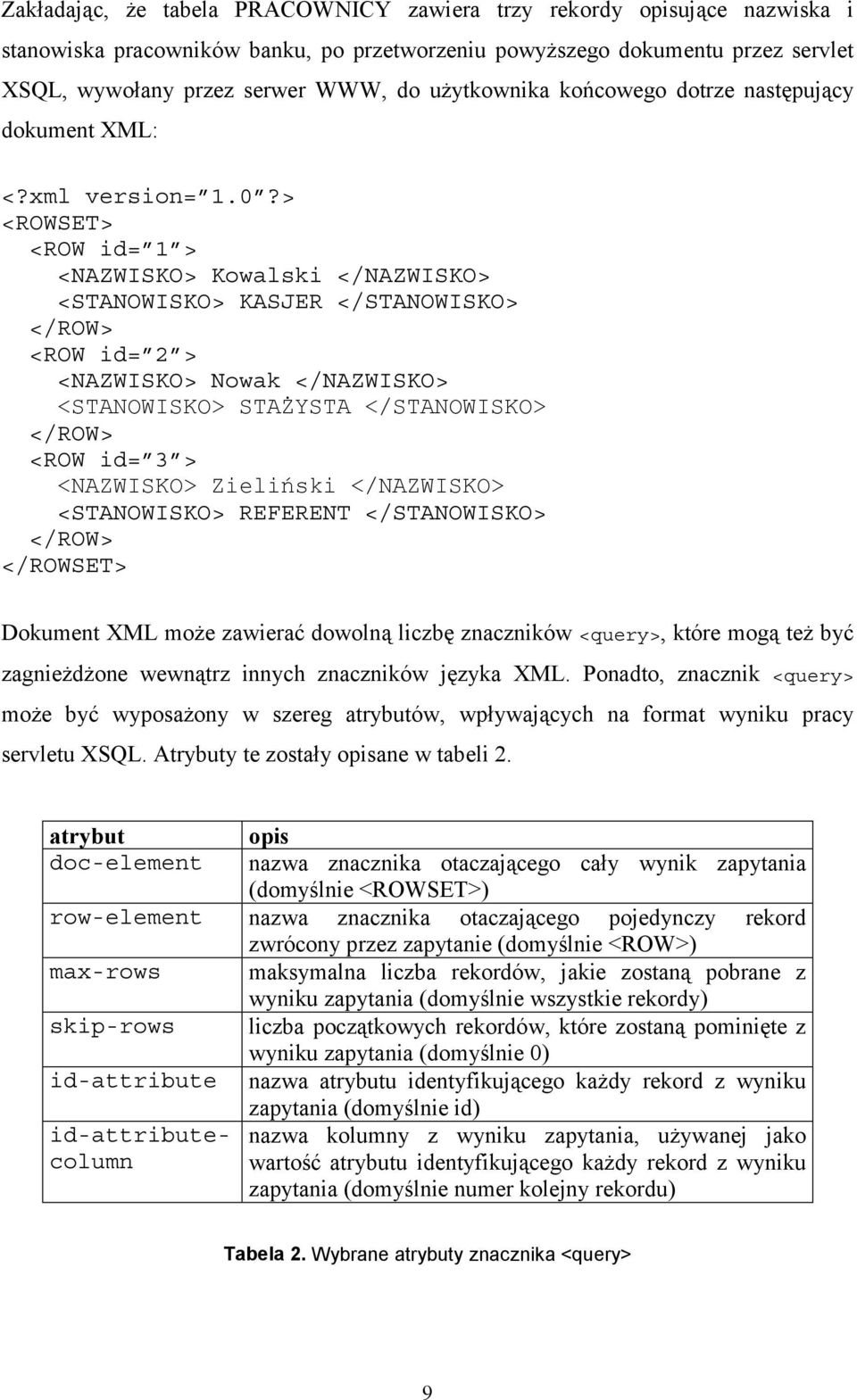 <STANOWISKO> STAŻYSTA </STANOWISKO> </ROW> <ROW id= 3 > <NAZWISKO> Zieliński </NAZWISKO> <STANOWISKO> REFERENT </STANOWISKO> </ROW> </ROWSET> Dokument XML może zawierać dowolną liczbę znaczników