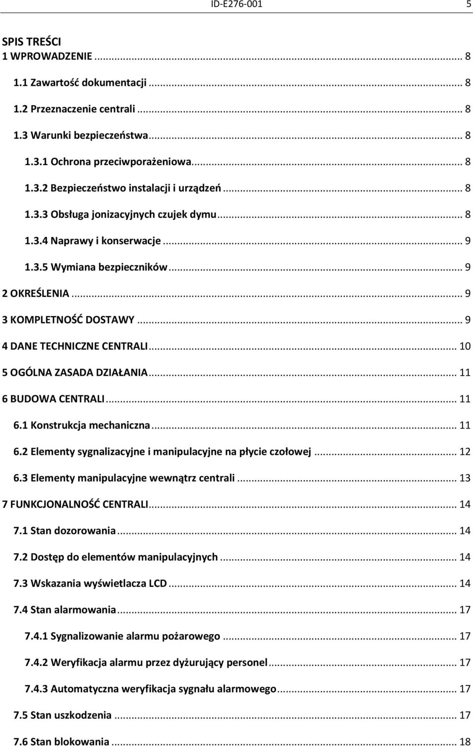 .. 10 5 OGÓLNA ZASADA DZIAŁANIA... 11 6 BUDOWA CENTRALI... 11 6.1 Konstrukcja mechaniczna... 11 6.2 Elementy sygnalizacyjne i manipulacyjne na płycie czołowej... 12 6.