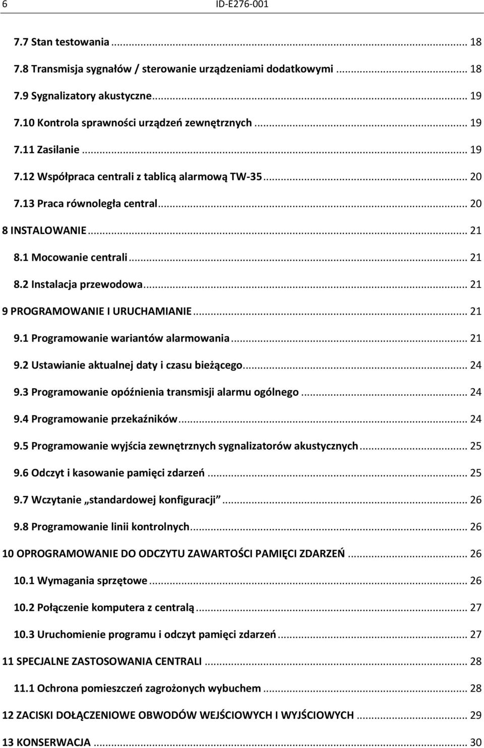 .. 21 9 PROGRAMOWANIE I URUCHAMIANIE... 21 9.1 Programowanie wariantów alarmowania... 21 9.2 Ustawianie aktualnej daty i czasu bieżącego... 24 9.3 Programowanie opóźnienia transmisji alarmu ogólnego.