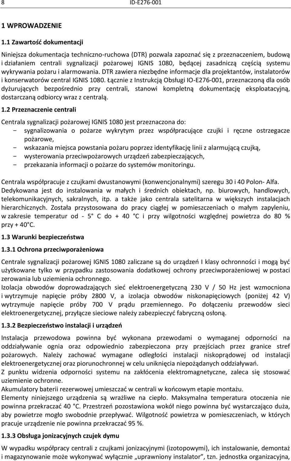 częścią systemu wykrywania pożaru i alarmowania. DTR zawiera niezbędne informacje dla projektantów, instalatorów i konserwatorów central IGNIS 1080.