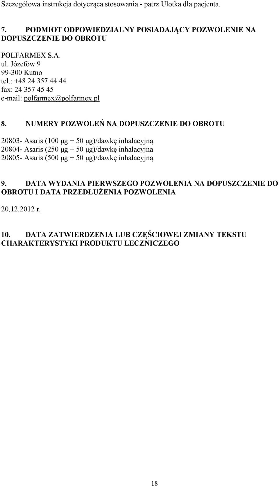 NUMERY POZWOLEŃ NA DOPUSZCZENIE DO OBROTU 20803- Asaris (100 μg + 50 μg)/dawkę inhalacyjną 20804- Asaris (250 μg + 50 μg)/dawkę inhalacyjną 20805- Asaris (500 μg +