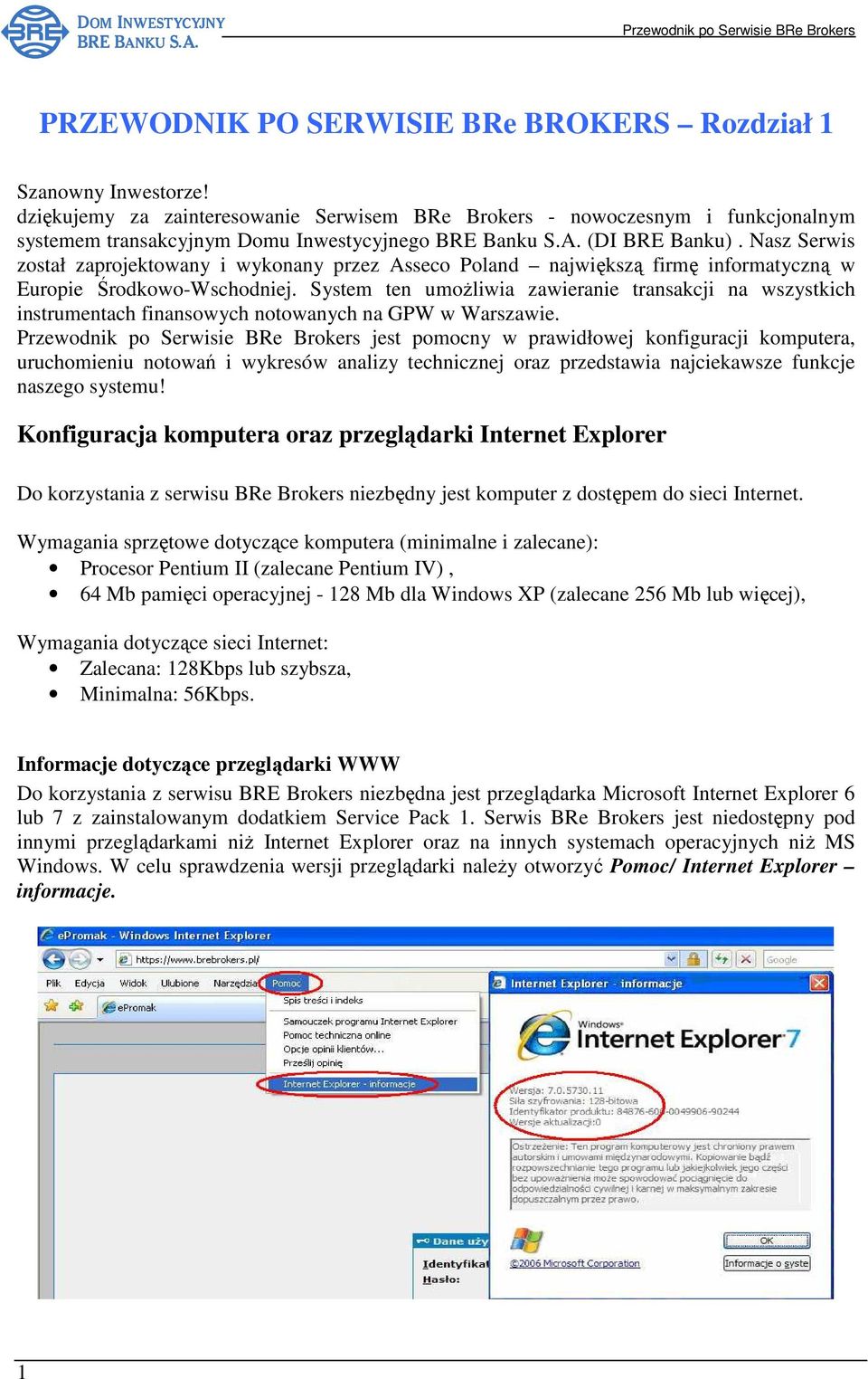 Nasz Serwis został zaprojektowany i wykonany przez Asseco Poland największą firmę informatyczną w Europie Środkowo-Wschodniej.