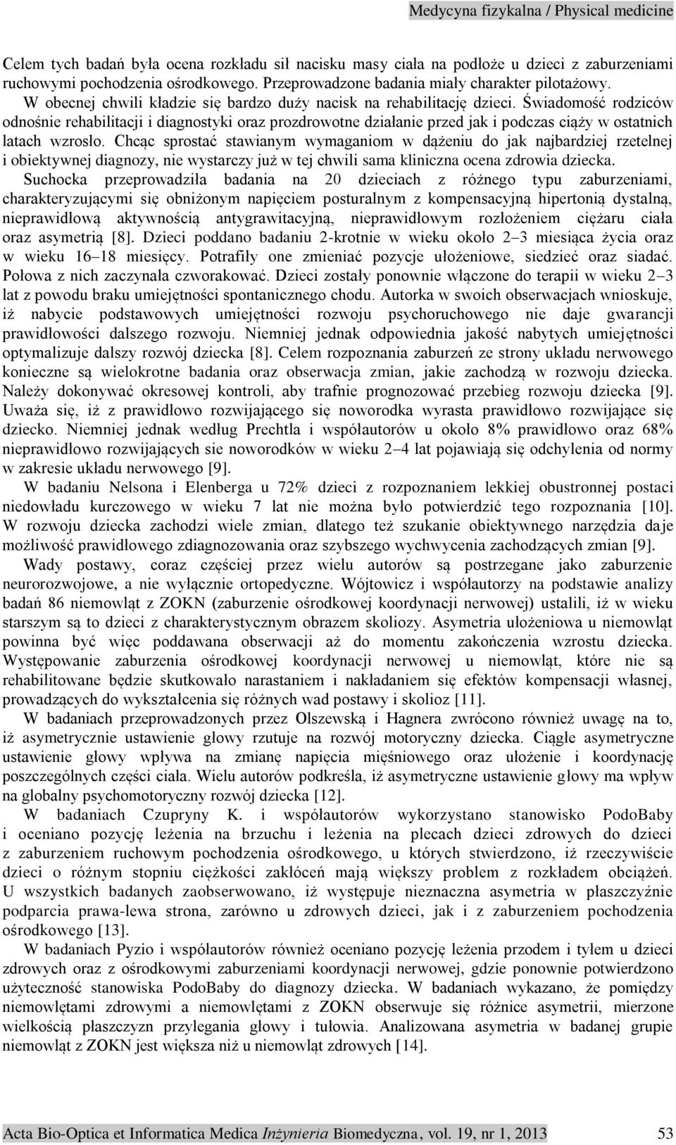 Świadomość rodziców odnośnie rehabilitacji i diagnostyki oraz prozdrowotne działanie przed jak i podczas ciąży w ostatnich latach wzrosło.