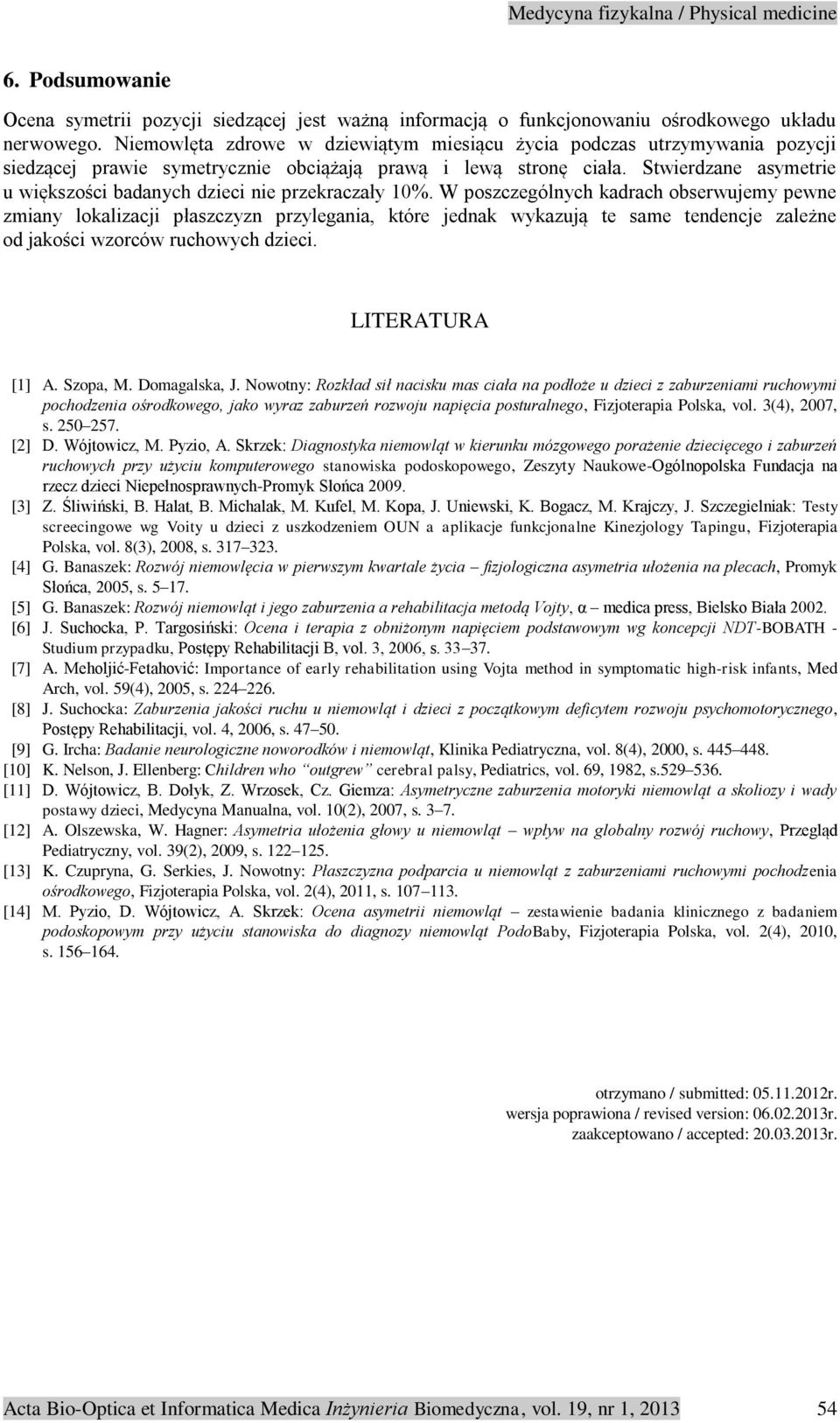 Stwierdzane asymetrie u większości badanych dzieci nie przekraczały 10%.
