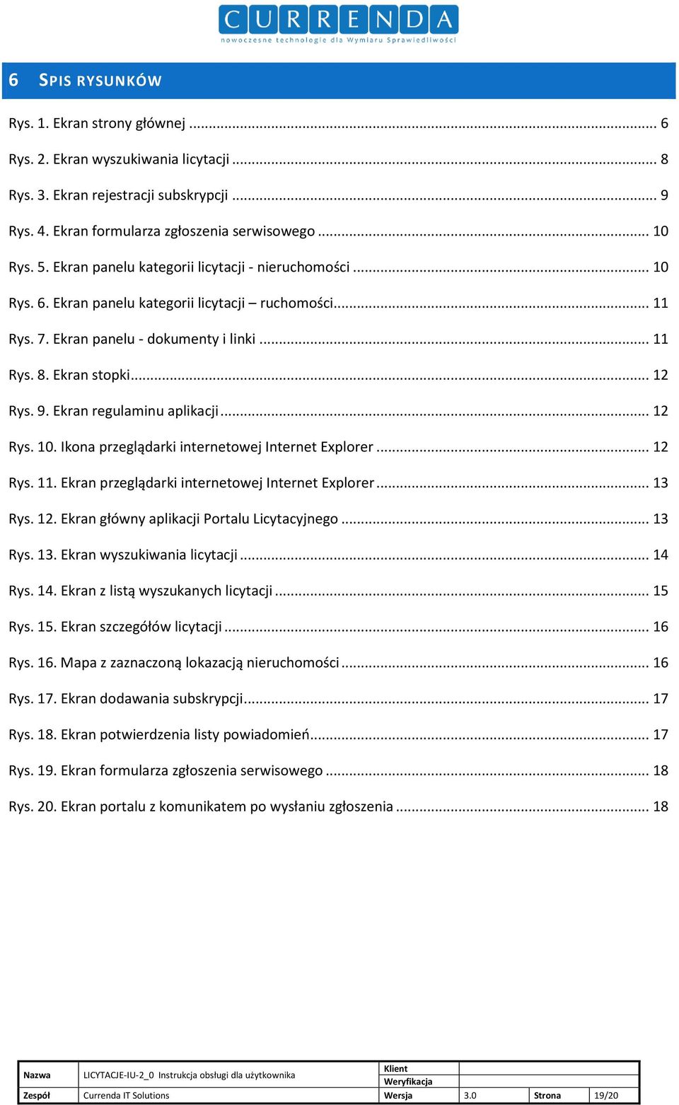 Ekran regulaminu aplikacji... 12 Rys. 10. Ikona przeglądarki internetowej Internet Explorer... 12 Rys. 11. Ekran przeglądarki internetowej Internet Explorer... 13 Rys. 12. Ekran główny aplikacji Portalu Licytacyjnego.