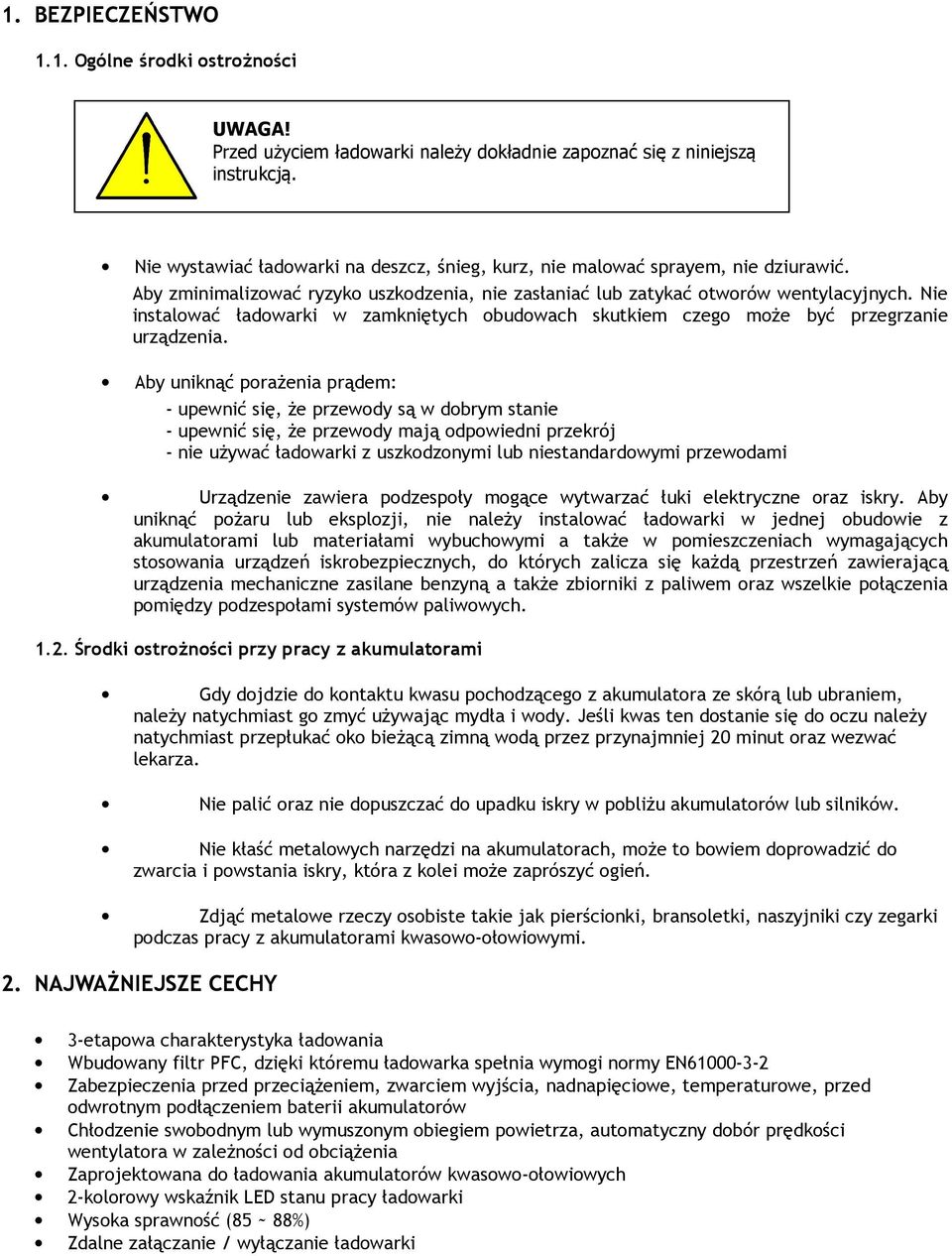 Nie instalować ładowarki w zamkniętych obudowach skutkiem czego może być przegrzanie urządzenia.
