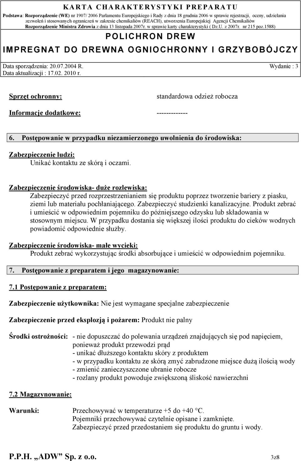 Zabezpieczenie środowiska- duże rozlewiska: Zabezpieczyć przed rozprzestrzenianiem się produktu poprzez tworzenie bariery z piasku, ziemi lub materiału pochłaniającego.