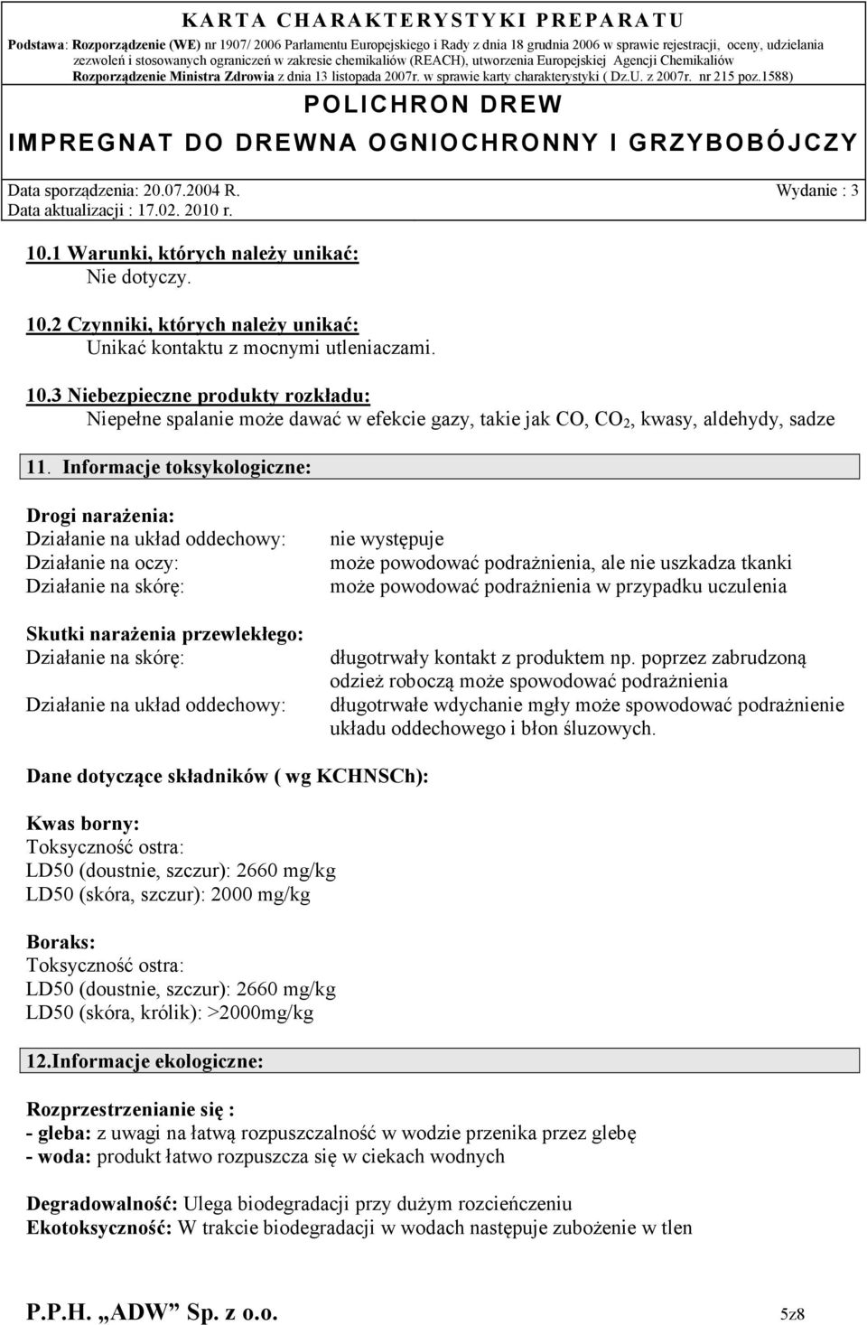 występuje może powodować podrażnienia, ale nie uszkadza tkanki może powodować podrażnienia w przypadku uczulenia długotrwały kontakt z produktem np.