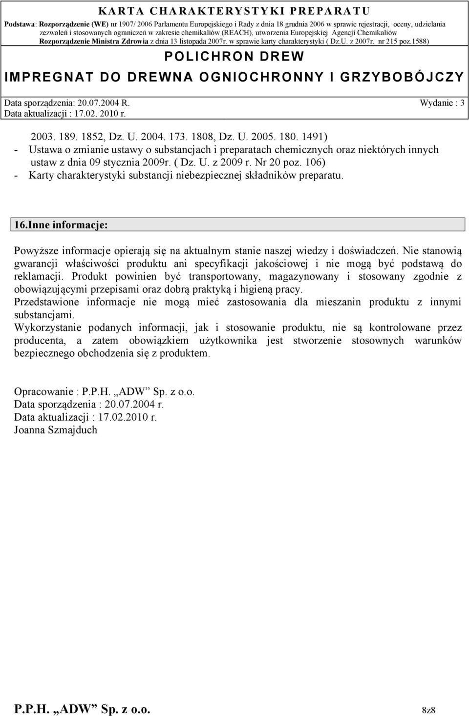 Nie stanowią gwarancji właściwości produktu ani specyfikacji jakościowej i nie mogą być podstawą do reklamacji.