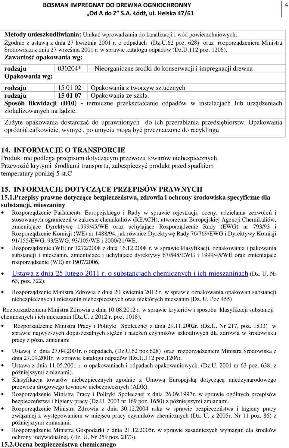 1206), Zawartość opakowania wg: rodzaju 030204* - Nieorganiczne środki do konserwacji i impregnacji drewna Opakowania wg: rodzaju 15 01 02 Opakowania z tworzyw sztucznych rodzaju 15 01 07 Opakowania