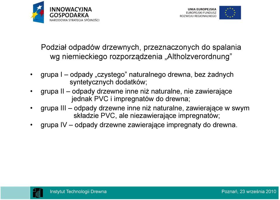 naturalne, nie zawierające jednak PVC i impregnatów do drewna; grupa III odpady drzewne inne niż naturalne,