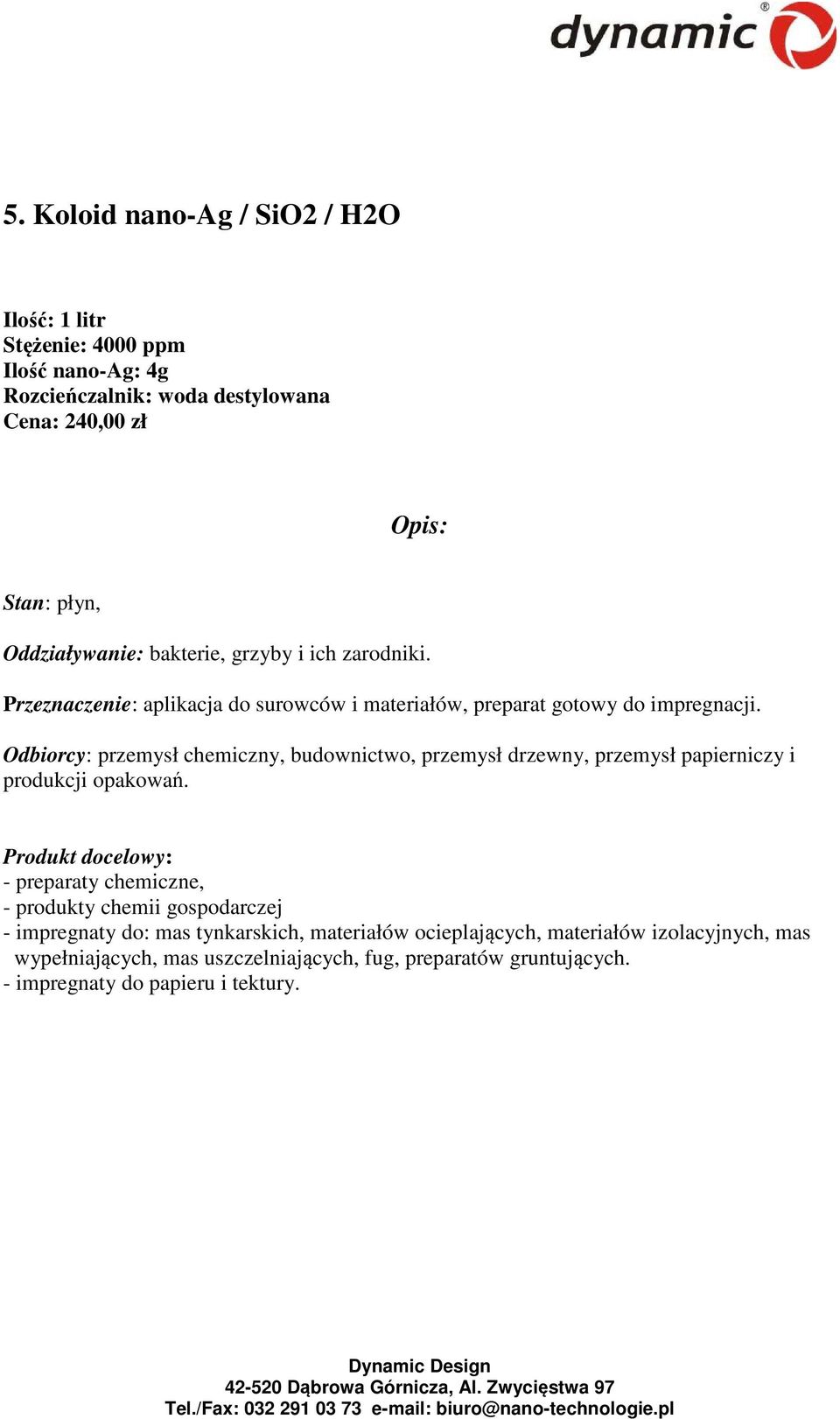 Odbiorcy: przemysł chemiczny, budownictwo, przemysł drzewny, przemysł papierniczy i produkcji opakowań.