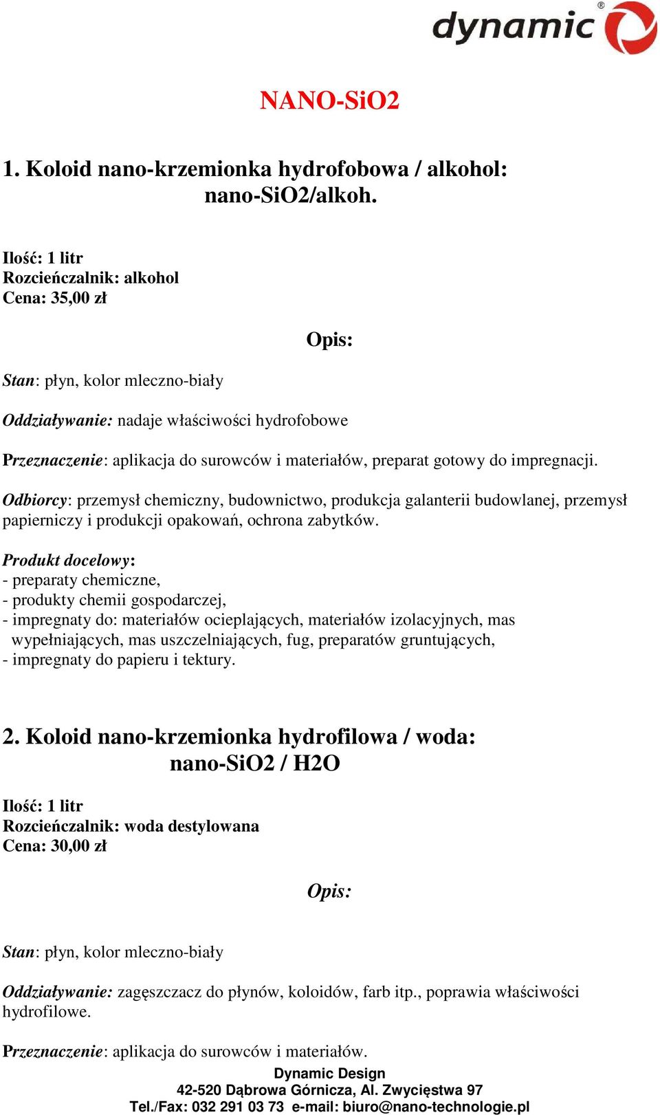 Odbiorcy: przemysł chemiczny, budownictwo, produkcja galanterii budowlanej, przemysł papierniczy i produkcji opakowań, ochrona zabytków.