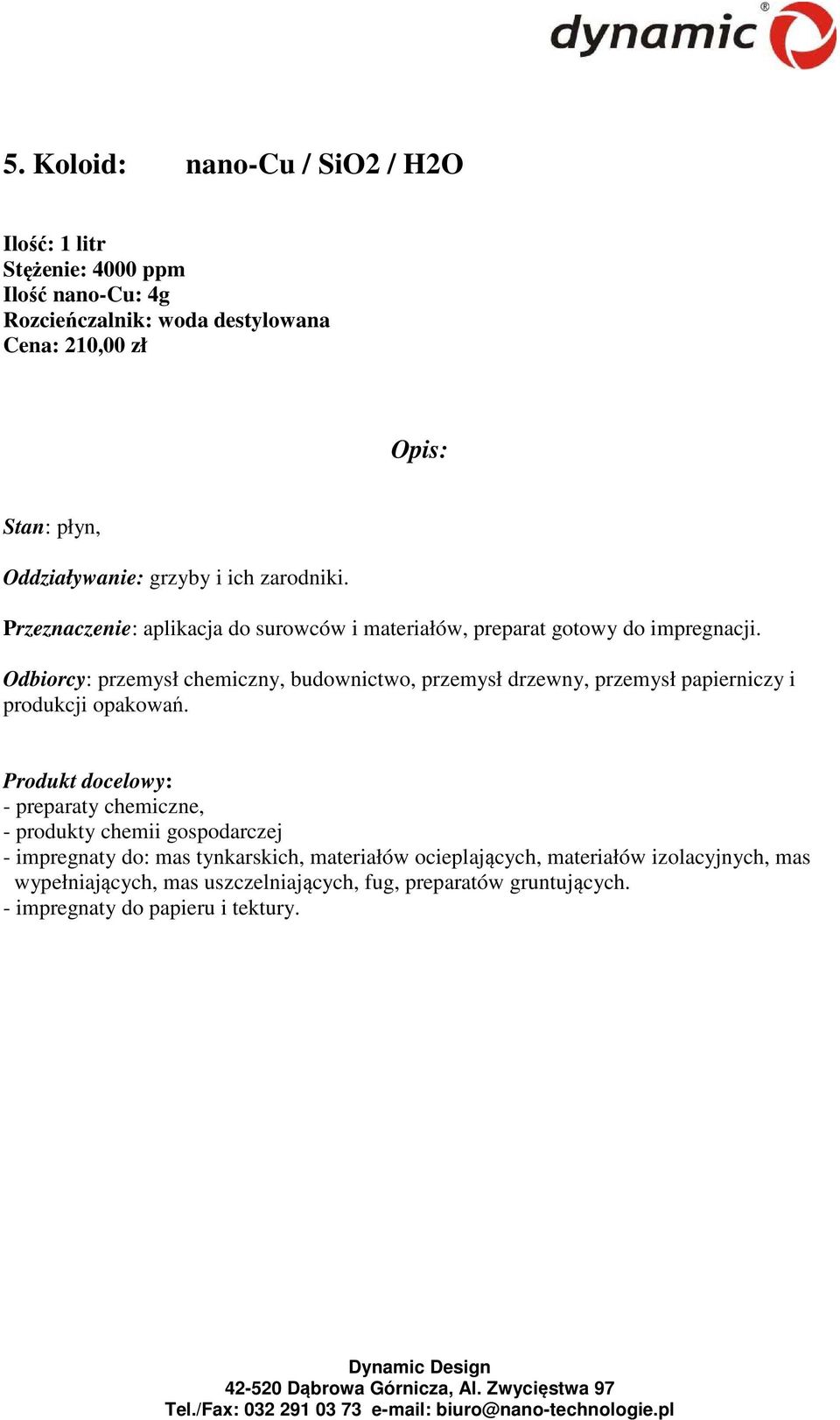 Odbiorcy: przemysł chemiczny, budownictwo, przemysł drzewny, przemysł papierniczy i produkcji opakowań.