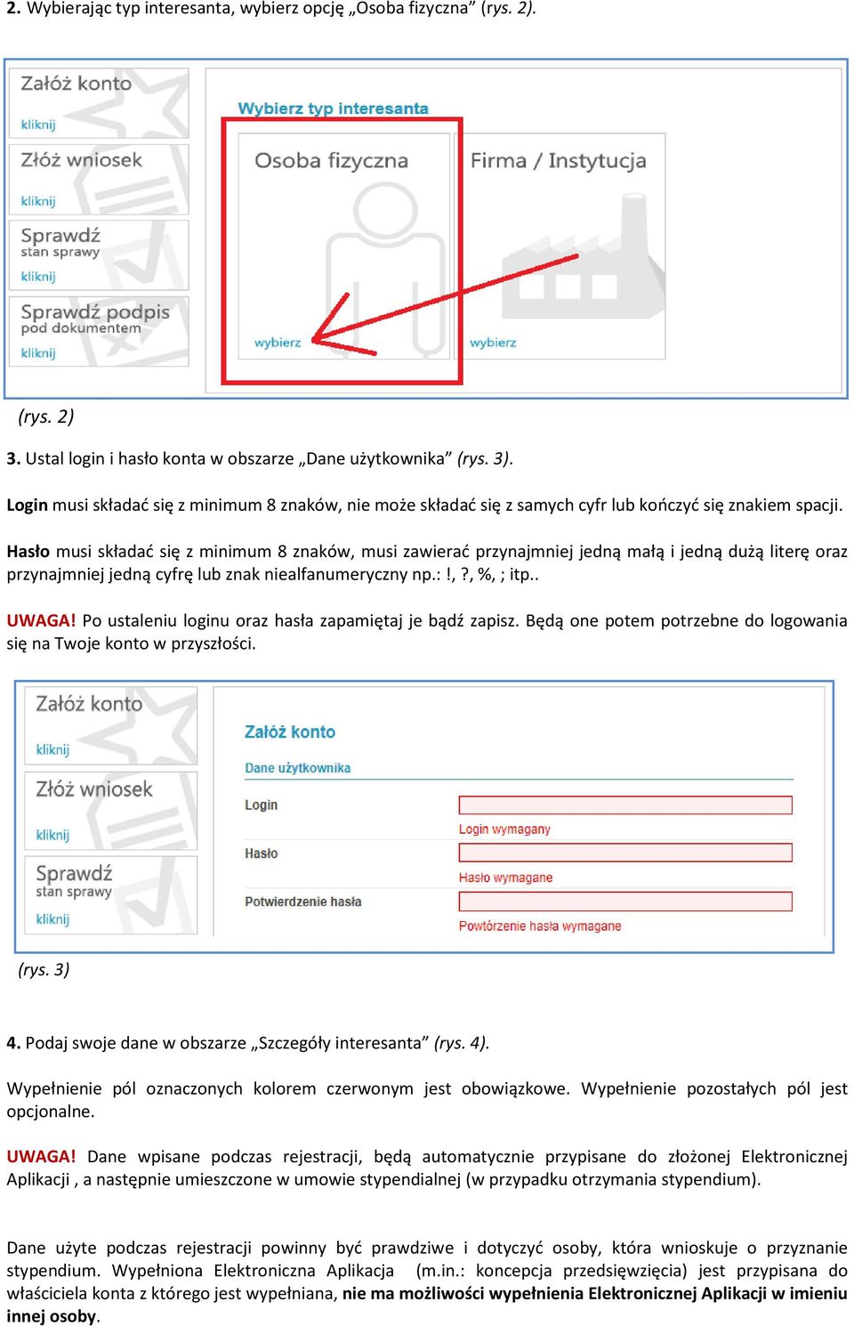 Hasło musi składać się z minimum 8 znaków, musi zawierać przynajmniej jedną małą i jedną dużą literę oraz przynajmniej jedną cyfrę lub znak niealfanumeryczny np.:!,?, %, ; itp.. UWAGA!