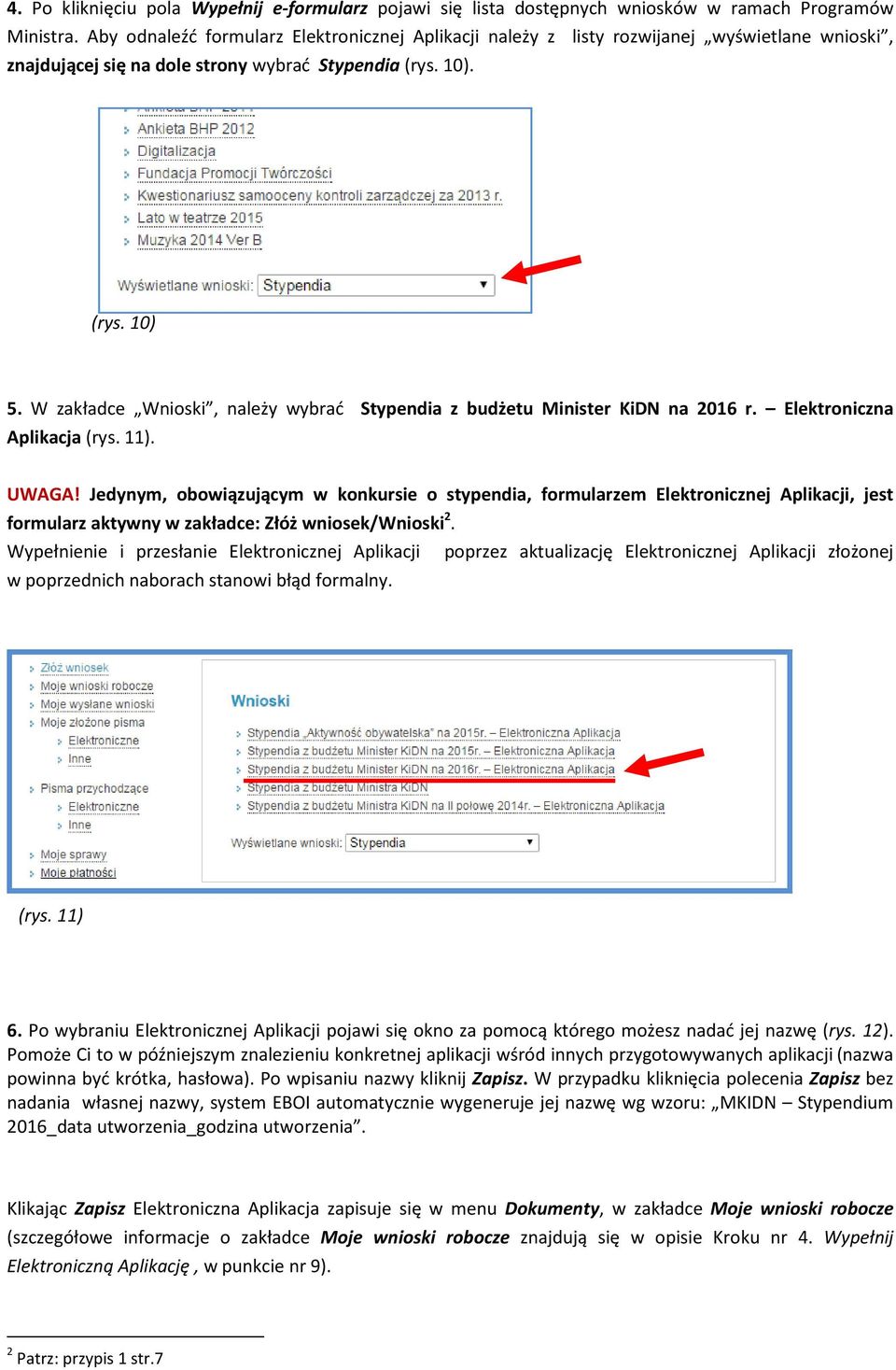 W zakładce Wnioski, należy wybrać Stypendia z budżetu Minister KiDN na 2016 r. Elektroniczna Aplikacja (rys. 11). UWAGA!