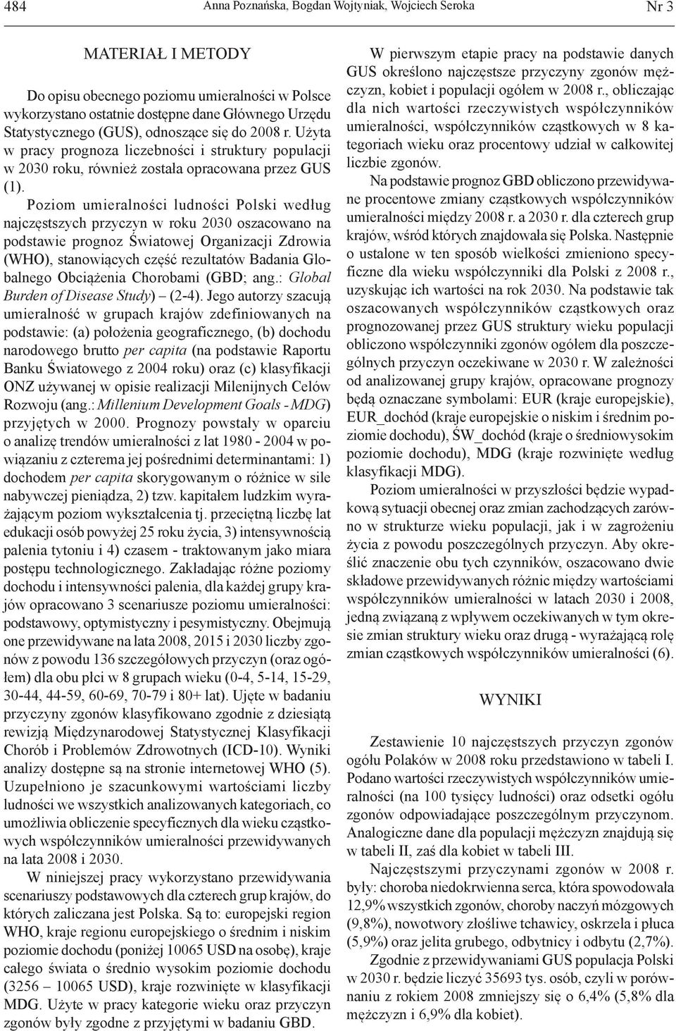 Poziom umieralności ludności Polski według najczęstszych przyczyn w roku 00 oszacowano na podstawie prognoz Światowej Organizacji Zdrowia (WHO), stanowiących część rezultatów Badania Globalnego