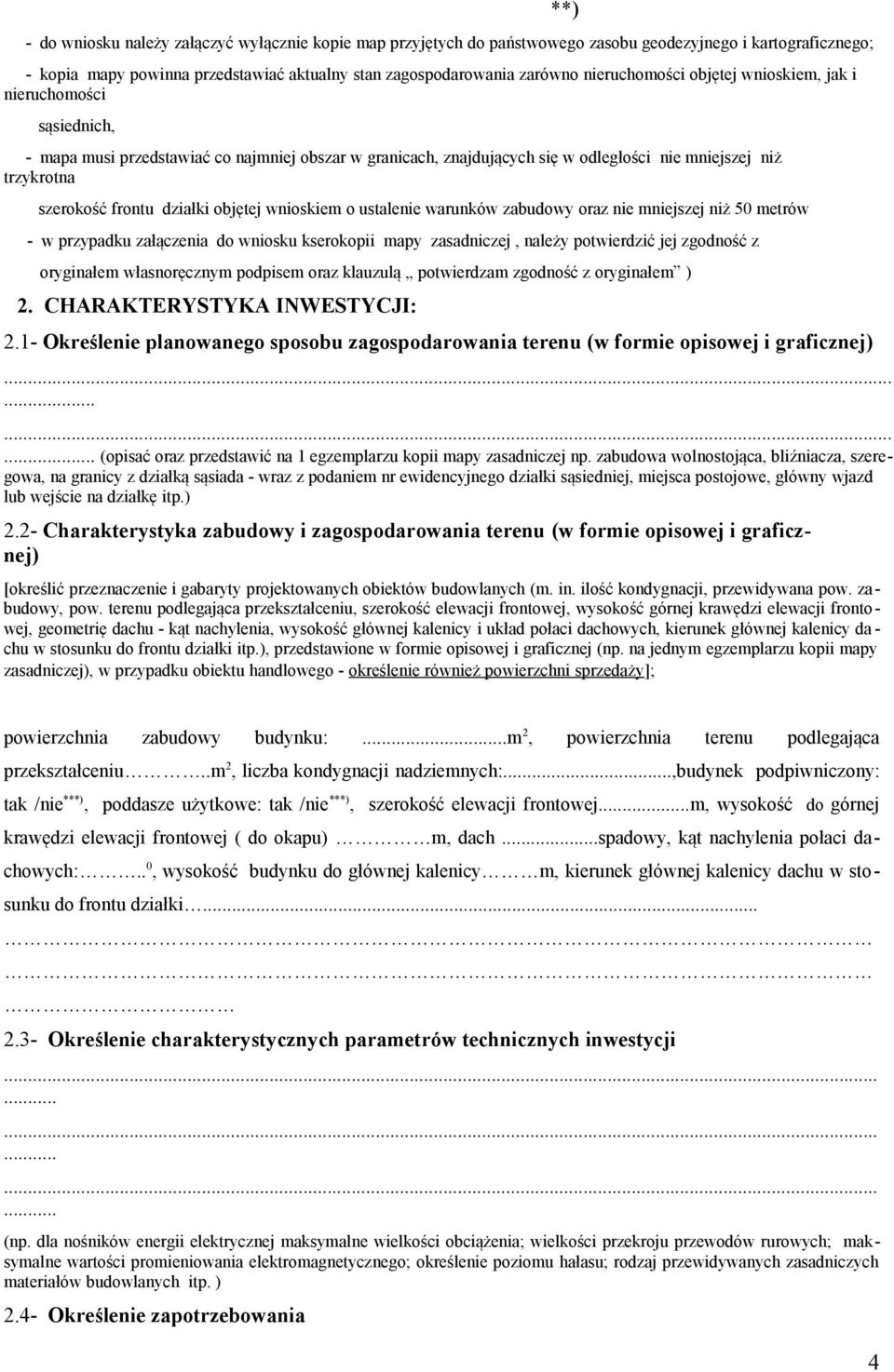 działki objętej wnioskiem o ustalenie warunków zabudowy oraz nie mniejszej niż 50 metrów - w przypadku załączenia do wniosku kserokopii mapy zasadniczej, należy potwierdzić jej zgodność z **)