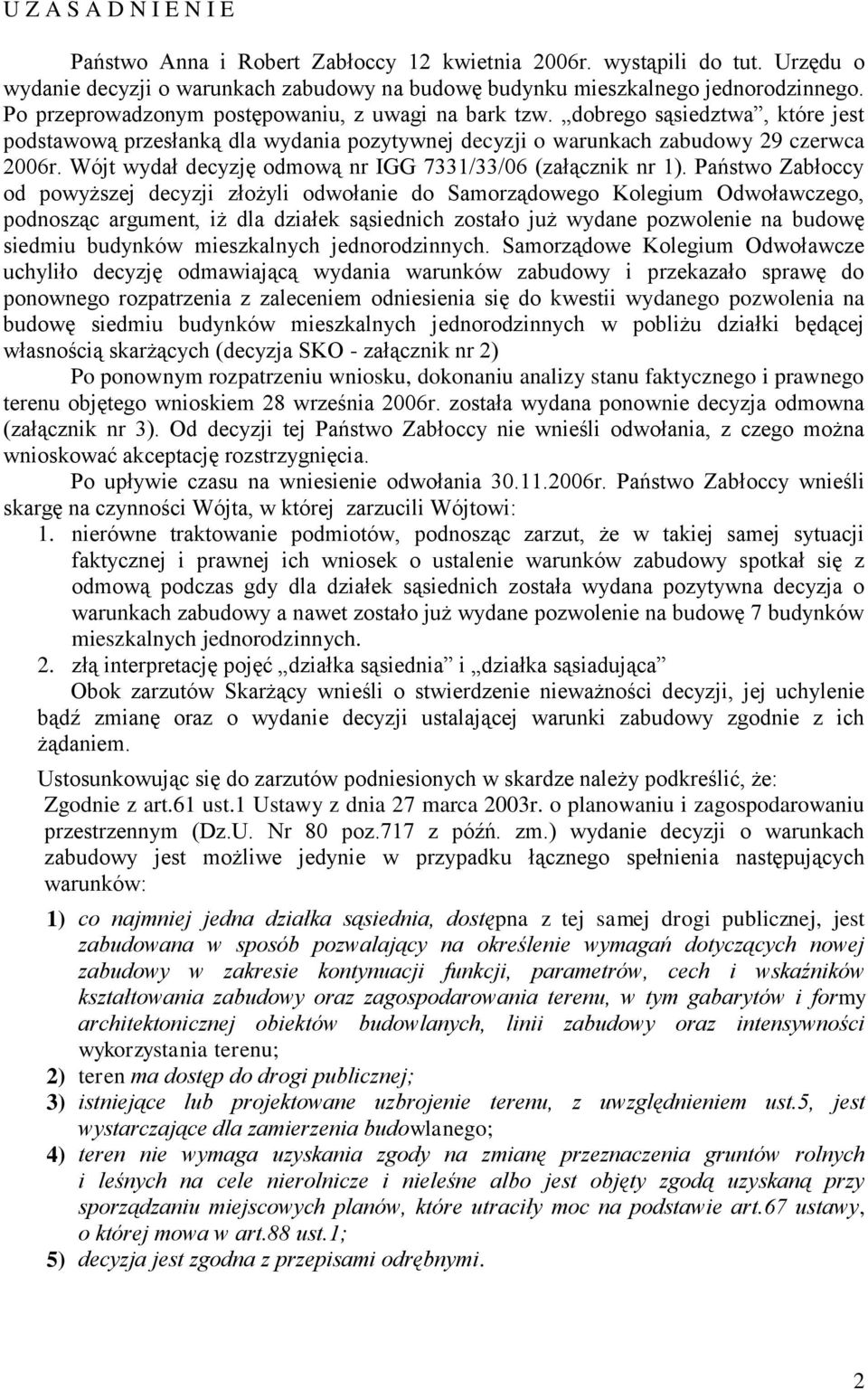 Wójt wydał decyzję odmową nr IGG 7331/33/06 (załącznik nr 1).