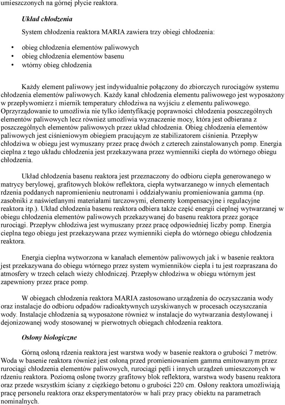 paliwowy jest indywidualnie połączony do zbiorczych rurociągów systemu chłodzenia elementów paliwowych.