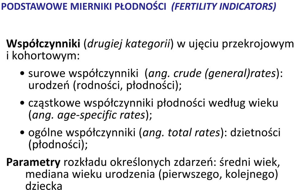 crude (general)rates): urodzeń (rodności, płodności); cząstkowe współczynniki płodności według wieku (ang.