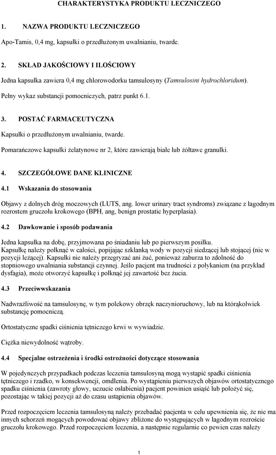 POSTAĆ FARMACEUTYCZNA Kapsułki o przedłużonym uwalnianiu, twarde. Pomarańczowe kapsułki żelatynowe nr 2, które zawierają białe lub żółtawe granulki. 4. SZCZEGÓŁOWE DANE KLINICZNE 4.