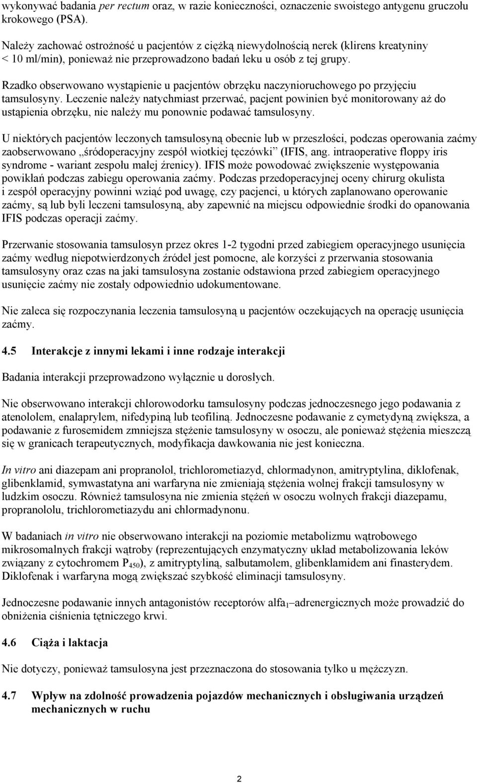 Rzadko obserwowano wystąpienie u pacjentów obrzęku naczynioruchowego po przyjęciu tamsulosyny.