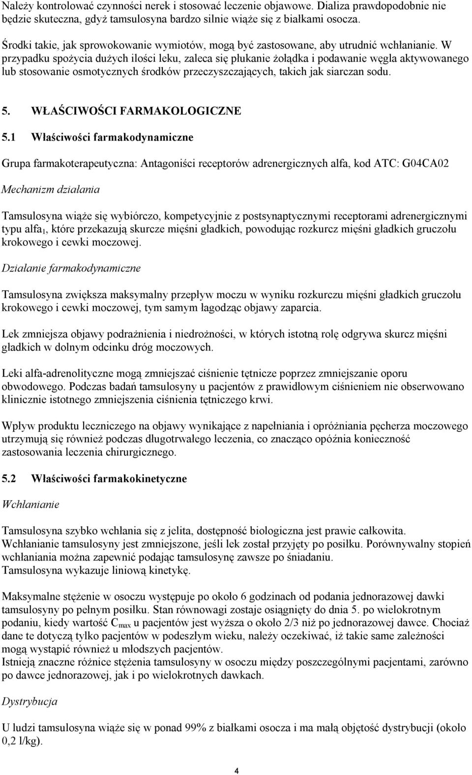 W przypadku spożycia dużych ilości leku, zaleca się płukanie żołądka i podawanie węgla aktywowanego lub stosowanie osmotycznych środków przeczyszczających, takich jak siarczan sodu. 5.