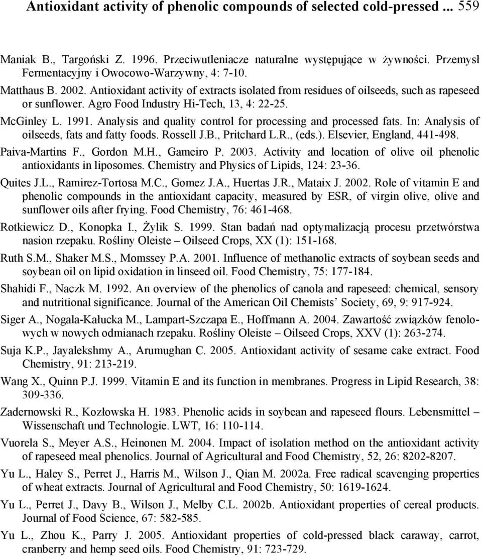 Agro Food Industry Hi-Tech, 13, 4: 22-25. McGinley L. 1991. Analysis and quality control for processing and processed fats. In: Analysis of oilseeds, fats and fatty foods. Rossell J.B., Pritchard L.R., (eds.