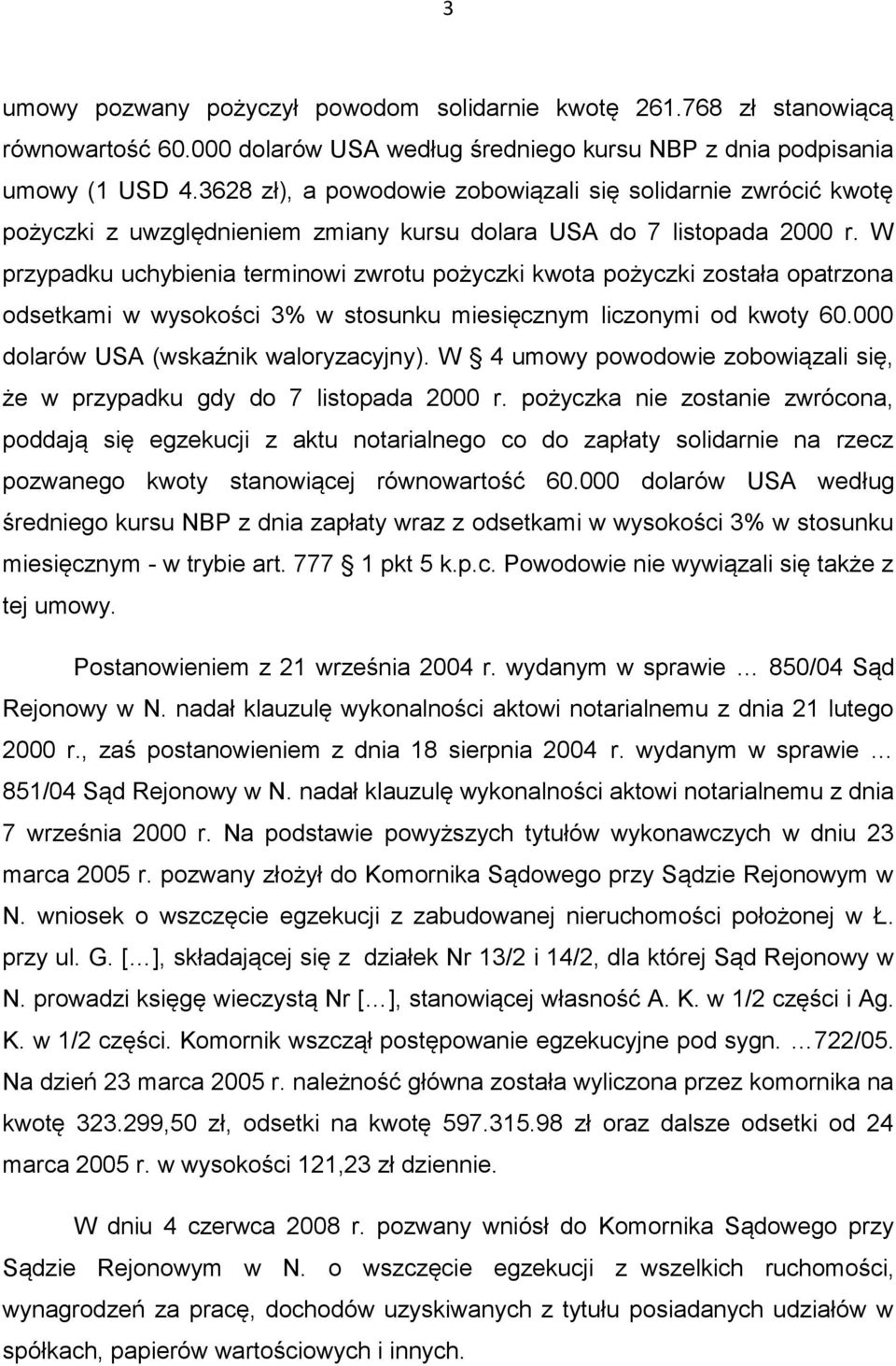 W przypadku uchybienia terminowi zwrotu pożyczki kwota pożyczki została opatrzona odsetkami w wysokości 3% w stosunku miesięcznym liczonymi od kwoty 60.000 dolarów USA (wskaźnik waloryzacyjny).