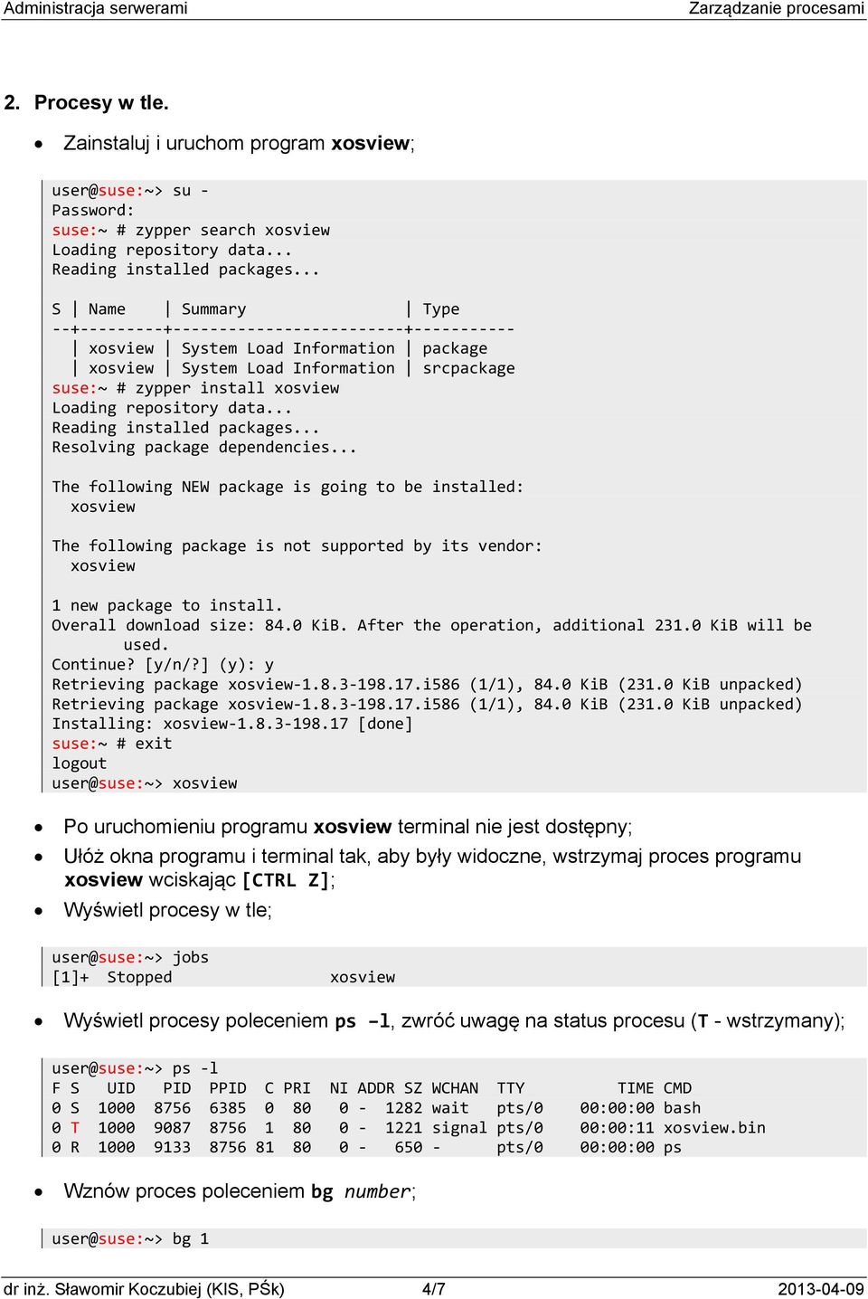 .. Resolving package dependencies... The following NEW package is going to be installed: xosview The following package is not supported by its vendor: xosview 1 new package to install.