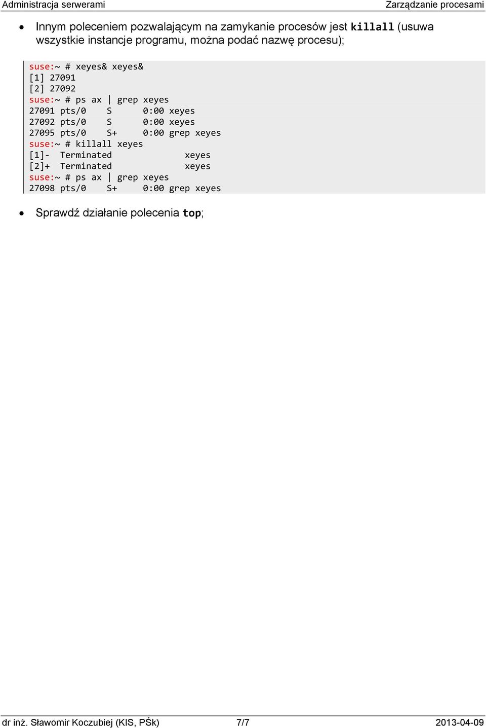 0:00 xeyes 27095 pts/0 S+ 0:00 grep xeyes suse:~ # killall xeyes [1] Terminated xeyes [2]+ Terminated xeyes suse:~ # ps