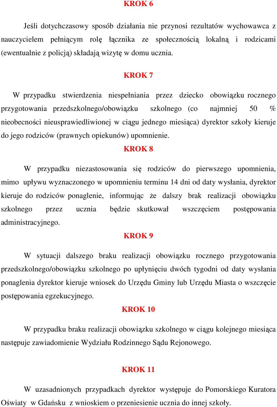 KROK 7 W przypadku stwierdzenia niespełniania przez dziecko obowiązku rocznego przygotowania przedszkolnego/obowiązku szkolnego (co najmniej 50 % nieobecności nieusprawiedliwionej w ciągu jednego