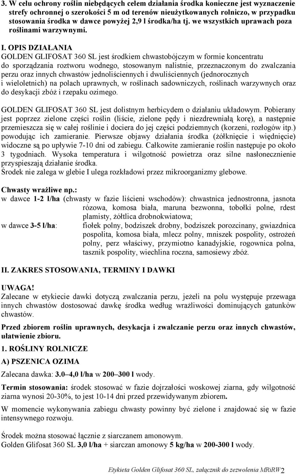 OPIS DZIAŁANIA GOLDEN GLIFOSAT 360 SL jest środkiem chwastobójczym w formie koncentratu do sporządzania roztworu wodnego, stosowanym nalistnie, przeznaczonym do zwalczania perzu oraz innych chwastów