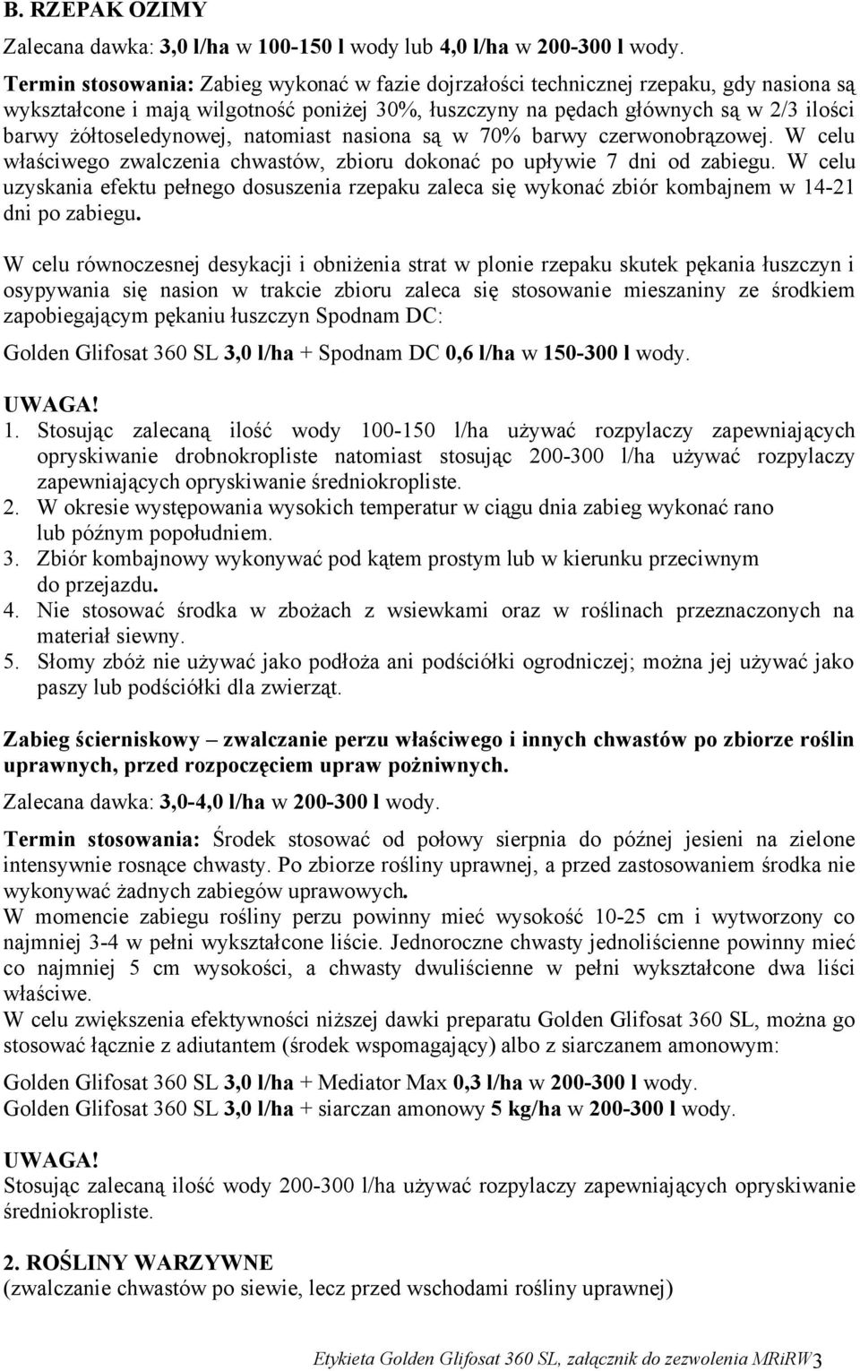 żółtoseledynowej, natomiast nasiona są w 70% barwy czerwonobrązowej. W celu właściwego zwalczenia chwastów, zbioru dokonać po upływie 7 dni od zabiegu.