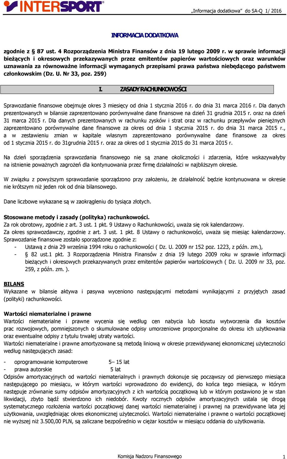 państwem członkowskim (Dz. U. Nr 33, poz. 259) I. ZASADY RACHUNKOWOŚCI Sprawozdanie finansowe obejmuje okres 3 miesięcy od dnia 1 stycznia 2016 r. do dnia 31 marca 2016 r.