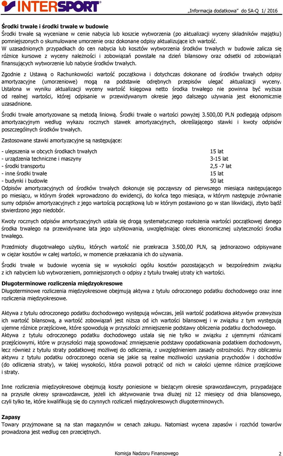 W uzasadnionych przypadkach do cen nabycia lub kosztów wytworzenia środków trwałych w budowie zalicza się różnice kursowe z wyceny należności i zobowiązań powstałe na dzień bilansowy oraz odsetki od