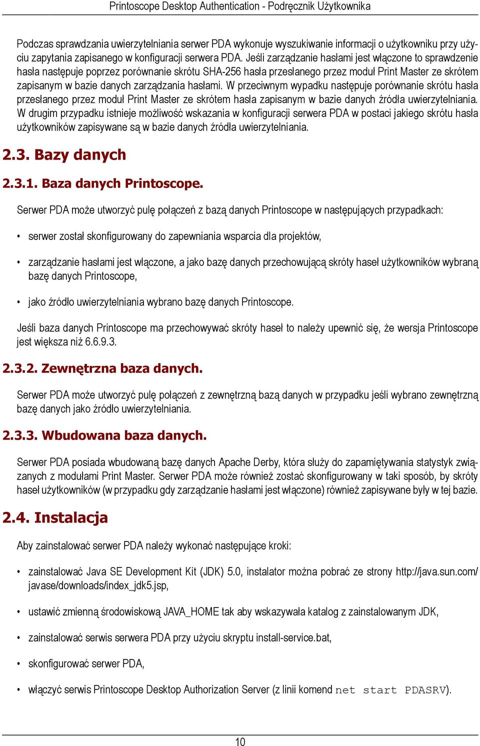 hasłami. W przeciwnym wypadku następuje porównanie skrótu hasła przesłanego przez moduł Print Master ze skrótem hasła zapisanym w bazie danych źródła uwierzytelniania.