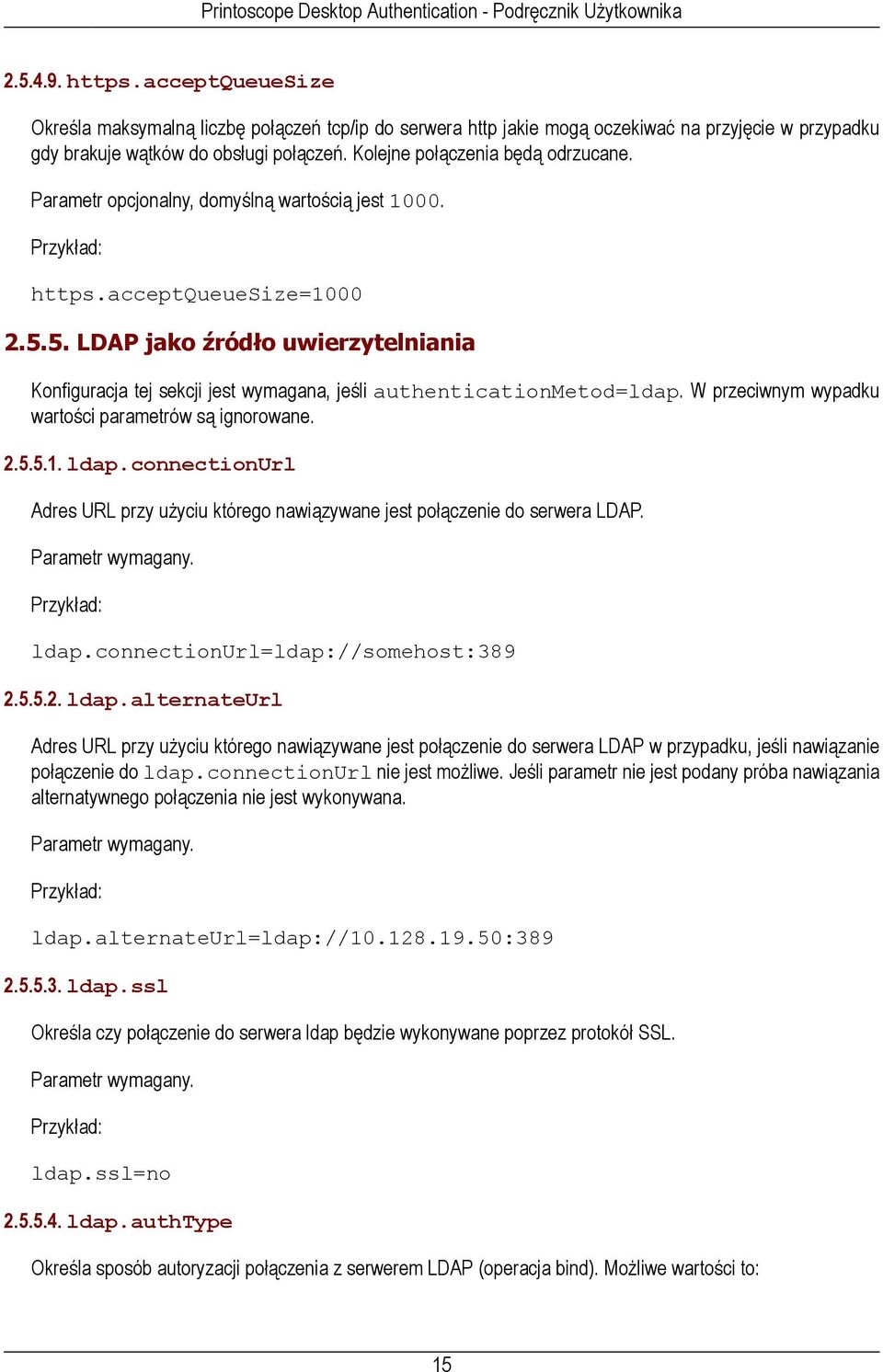 5. LDAP jako źródło uwierzytelniania Konfiguracja tej sekcji jest wymagana, jeśli authenticationmetod=ldap. W przeciwnym wypadku wartości parametrów są ignorowane. 2.5.5.1. ldap.