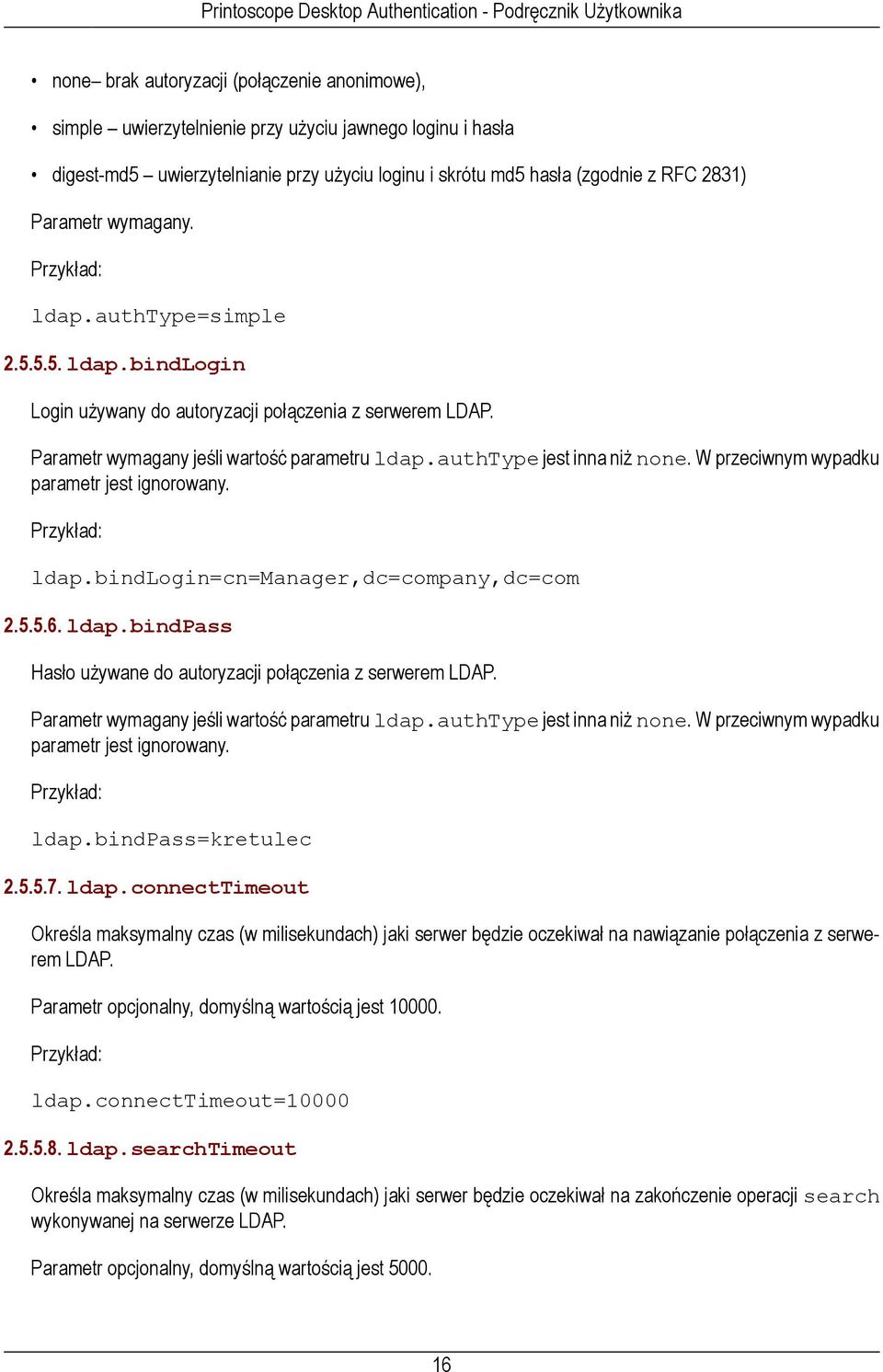 W przeciwnym wypadku parametr jest ignorowany. ldap.bindlogin=cn=manager,dc=company,dc=com 2.5.5.6. ldap.bindpass Hasło używane do autoryzacji połączenia z serwerem LDAP.