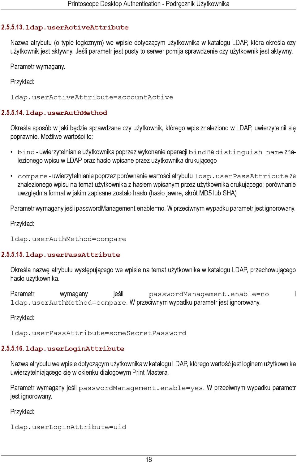 useractiveattribute=accountactive 2.5.5.14. ldap.userauthmethod Określa sposób w jaki będzie sprawdzane czy użytkownik, którego wpis znaleziono w LDAP, uwierzytelnił się poprawnie.