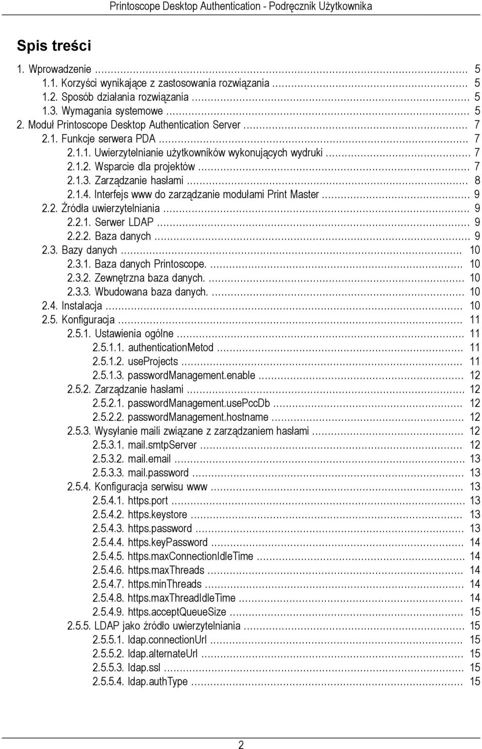 Zarządzanie hasłami... 8 2.1.4. Interfejs www do zarządzanie modułami Print Master... 9 2.2. Źródła uwierzytelniania... 9 2.2.1. Serwer LDAP... 9 2.2.2. Baza danych... 9 2.3. Bazy danych... 10 2.3.1. Baza danych Printoscope.