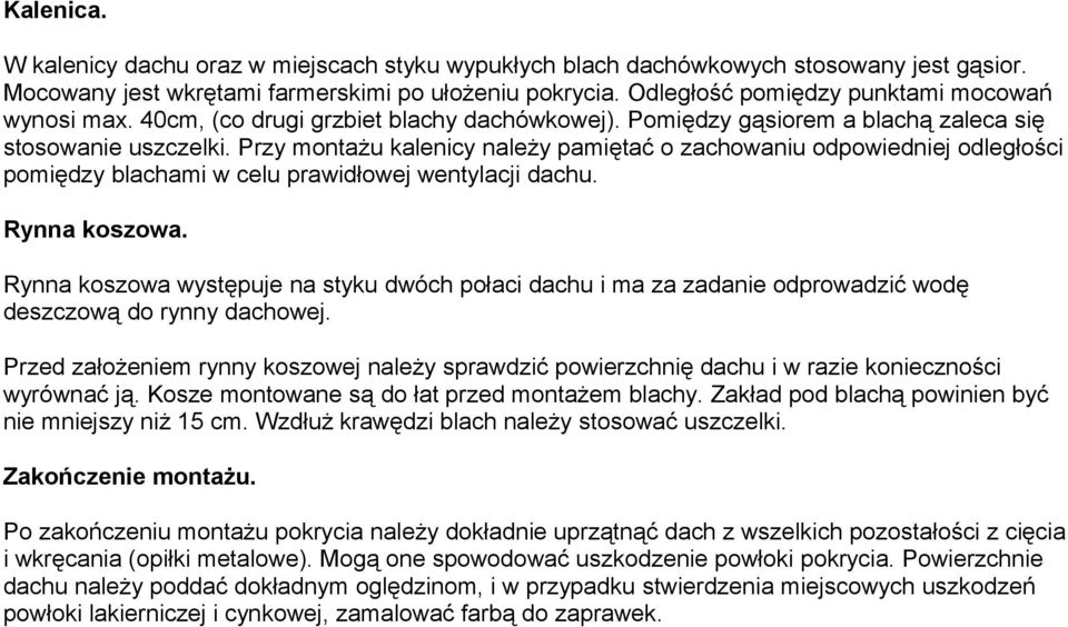 Przy montażu kalenicy należy pamiętać o zachowaniu odpowiedniej odległości pomiędzy blachami w celu prawidłowej wentylacji dachu. Rynna koszowa.