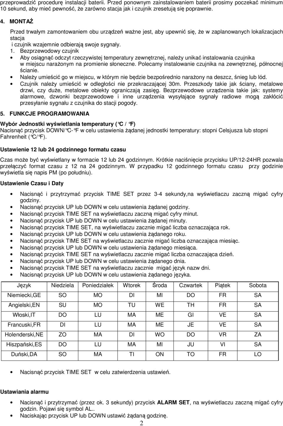 Bezprzewodowy czujnik Aby osiągnąć odczyt rzeczywistej temperatury zewnętrznej, należy unikać instalowania czujnika w miejscu narażonym na promienie słoneczne.