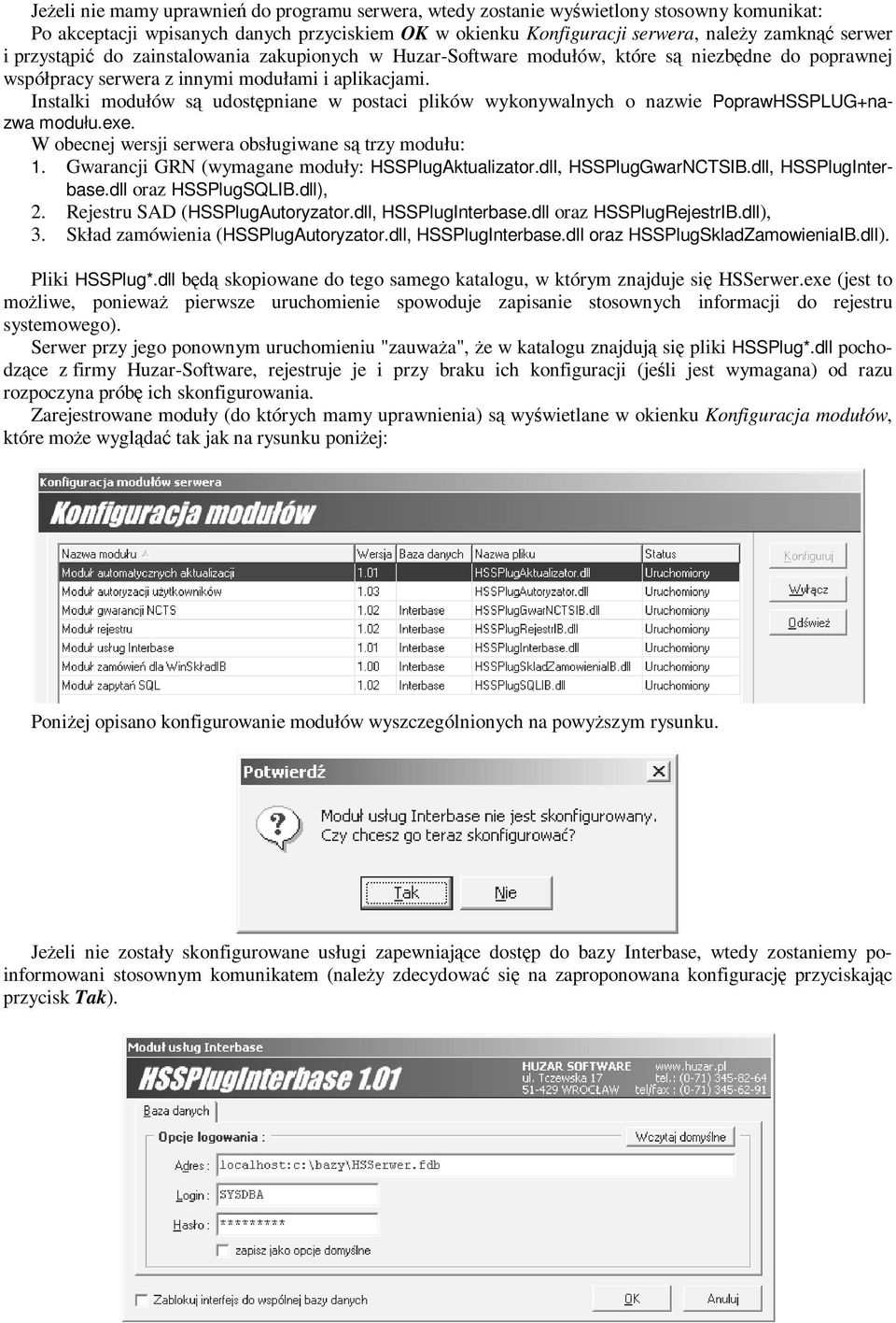 Instalki modułów udostępniane w postaci plików wykonywalnych o nazwie PoprawHSSPLUG+nazwa modułu.exe. W obecnej wersji serwera obsługiwane trzy modułu: 1.