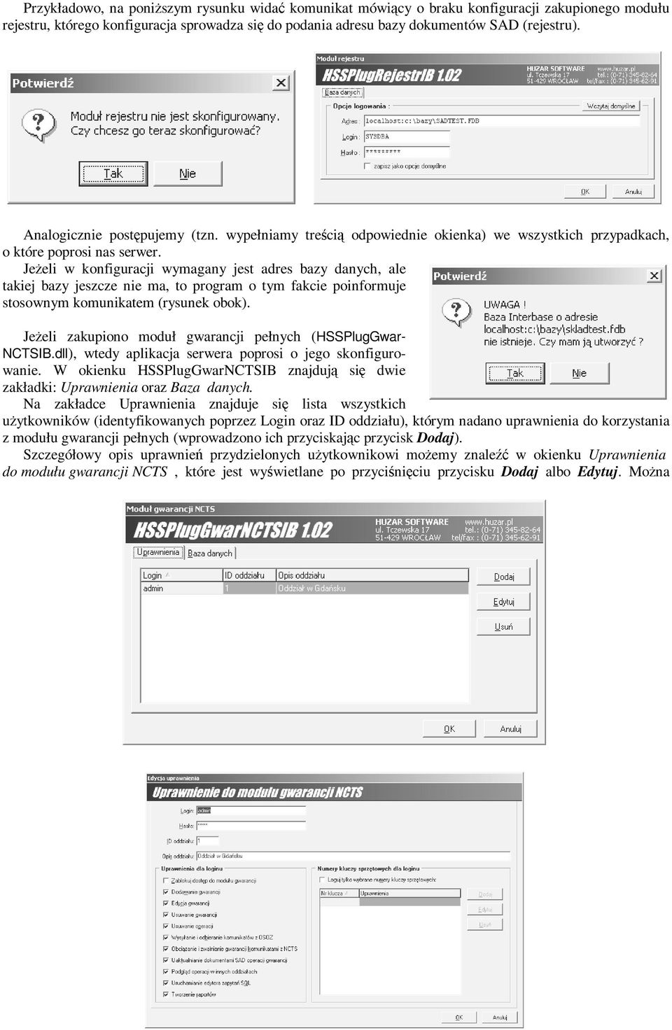 JeŜeli w konfiguracji wymagany jest adres bazy danych, ale takiej bazy jeszcze nie ma, to program o tym fakcie poinformuje stosownym komunikatem (rysunek obok).