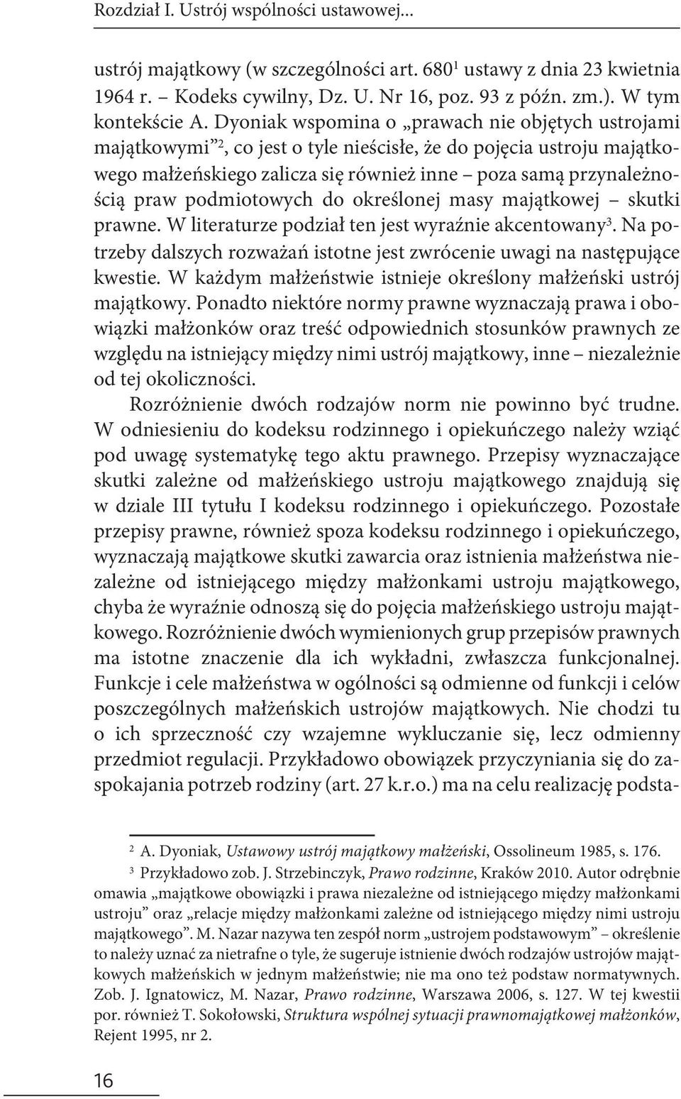 podmiotowych do określonej masy majątkowej skutki prawne. W literaturze podział ten jest wyraźnie akcentowany 3. Na potrzeby dalszych rozważań istotne jest zwrócenie uwagi na następujące kwestie.