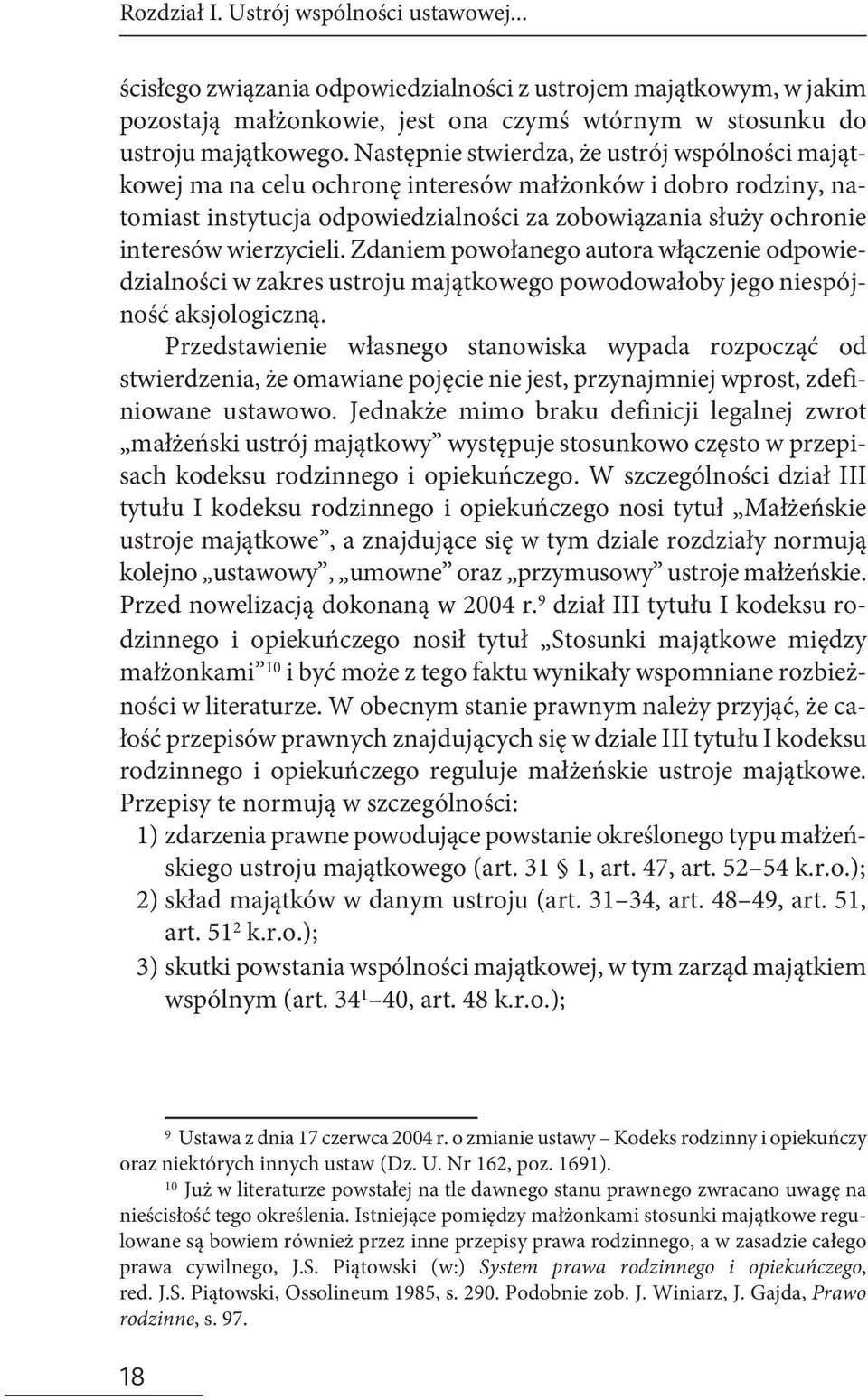 wierzycieli. Zdaniem powołanego autora włączenie odpowiedzialności w zakres ustroju majątkowego powodowałoby jego niespójność aksjologiczną.